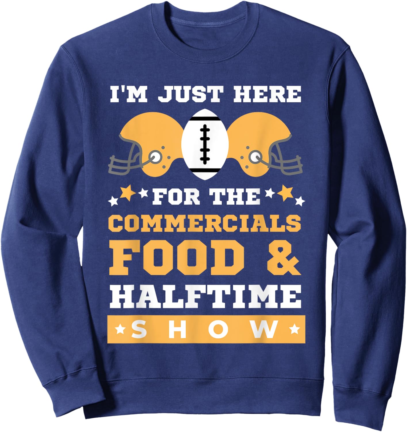 I'm Just Here for the Food Commercials and Halftime Show Sweatshirt - Sweatshirt | Navy