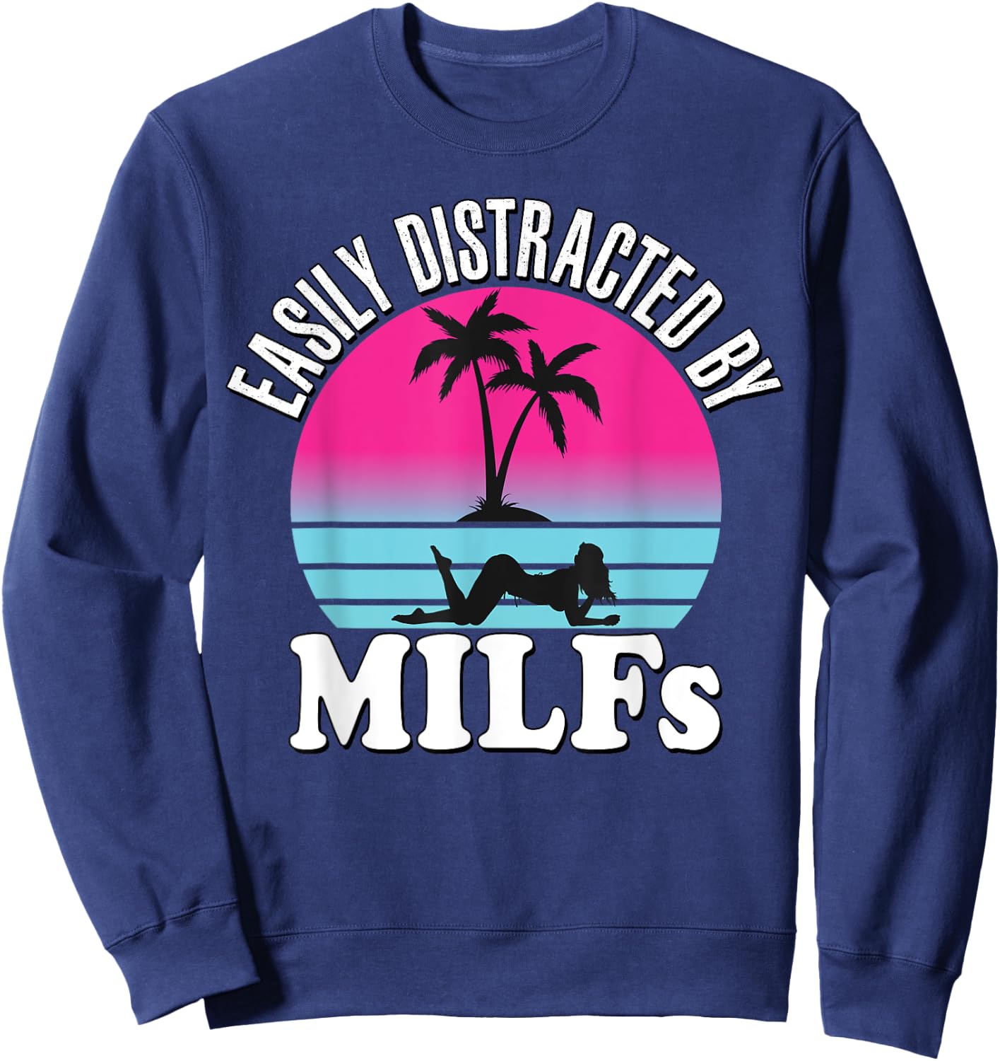Easily Distracted by MILFs Funny Retro 80's I love Milfs Sweatshirt - Sweatshirt | Navy