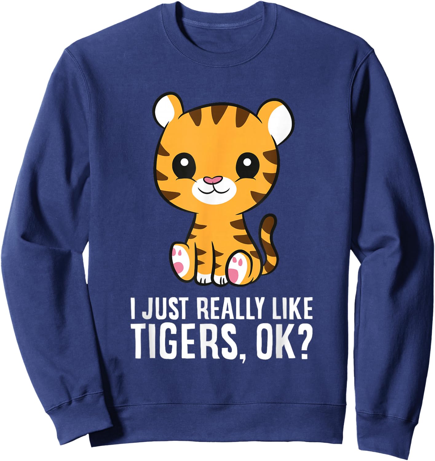 I Just Really Like Tigers, Okay Cute Baby Tiger Sweatshirt - Sweatshirt | Navy