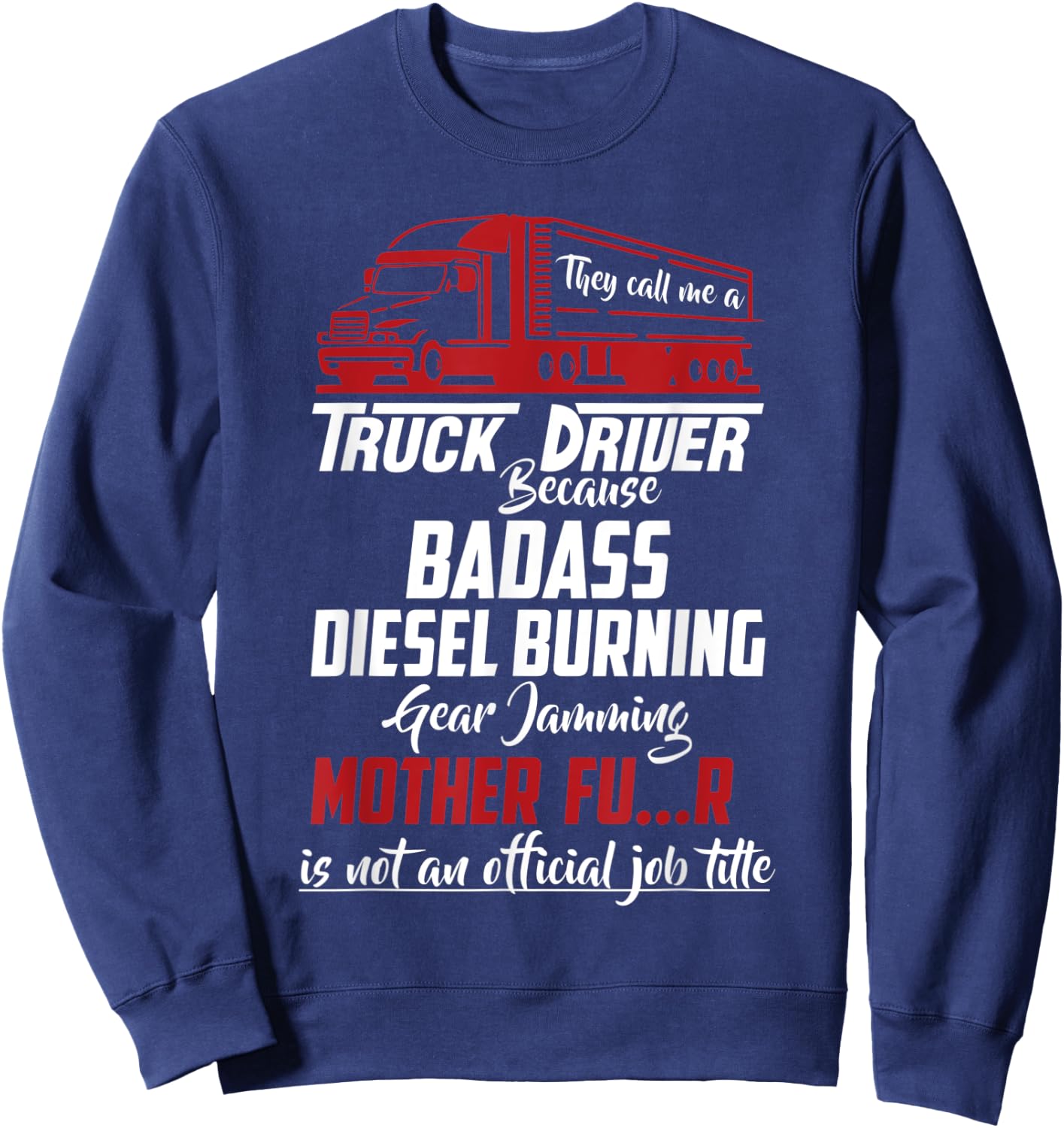 They Call Me Truck Driver Funny Trucker Saying Sweatshirt - Sweatshirt | Navy