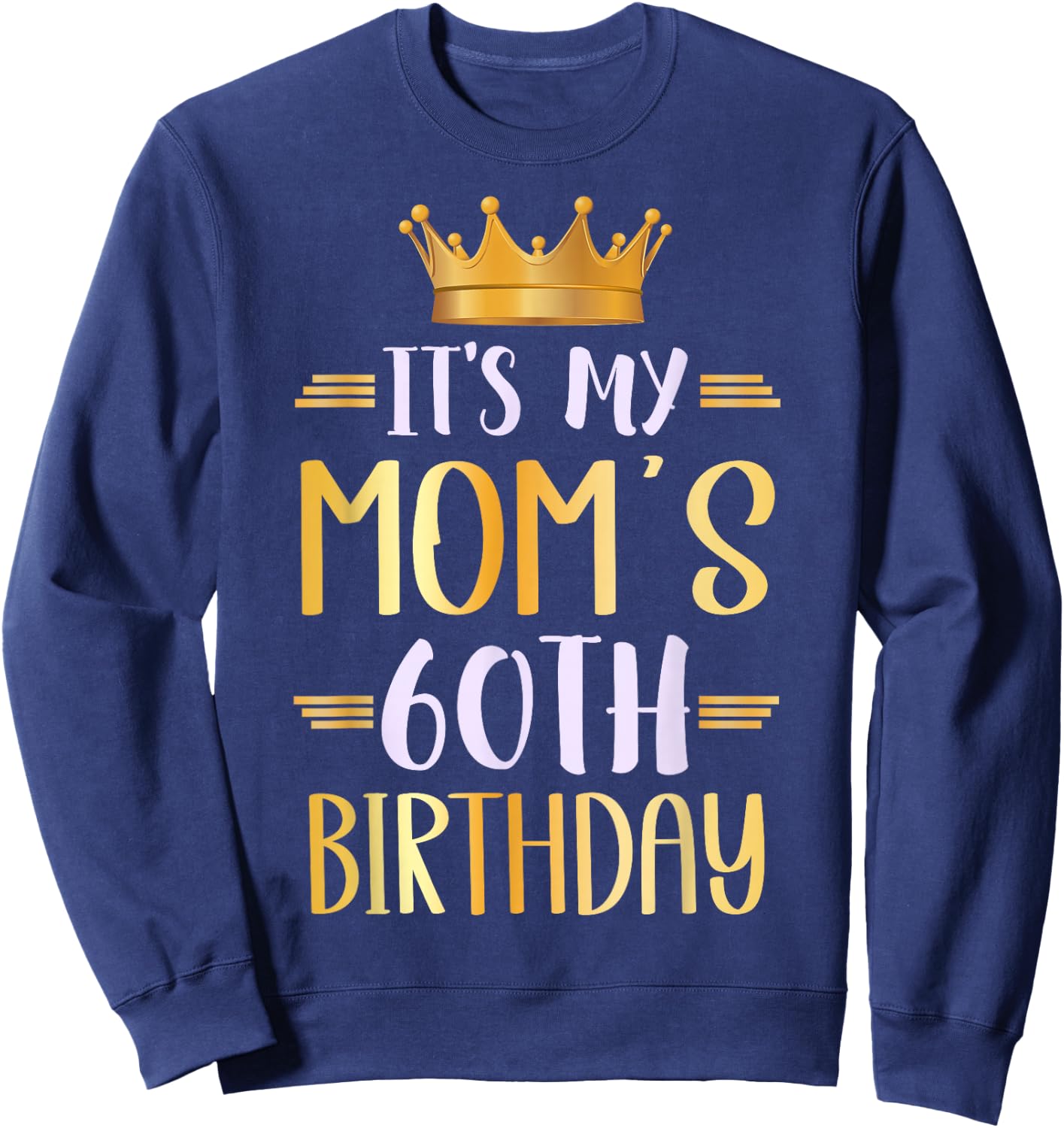 It's My Mom's 60th Birthday Happy 60 Years Old Sweatshirt - Sweatshirt | Navy