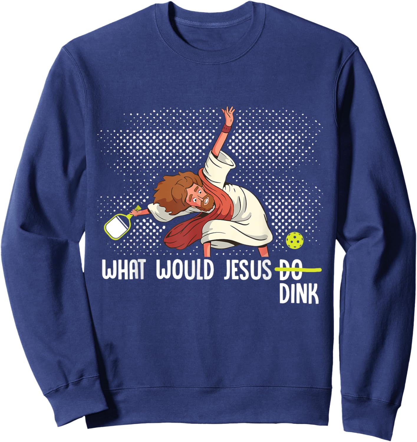 What Would Jesus Dink Funny Pickleball Pickle Ball Sweatshirt - Sweatshirt | Navy