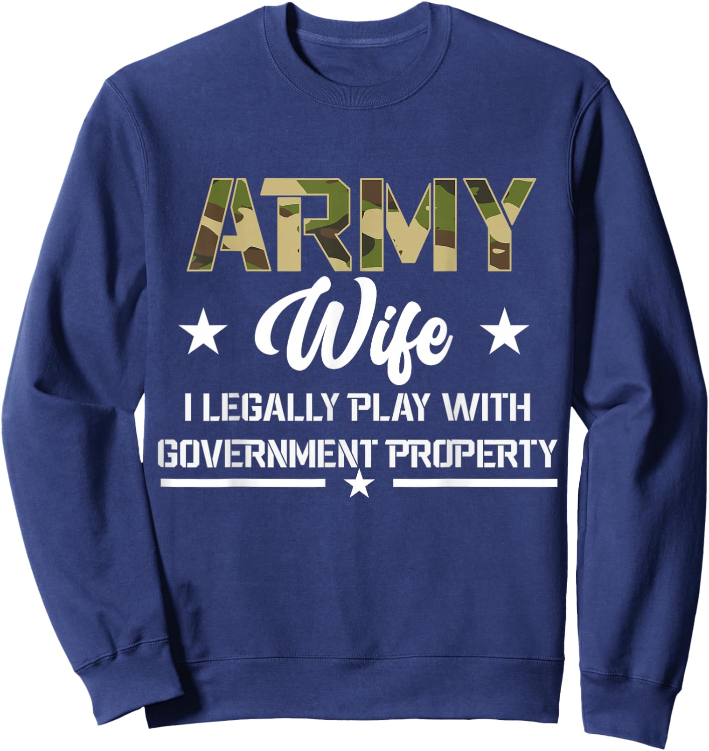 Army Veteran Wife I Legally Play With Property Sweatshirt - Sweatshirt | Navy