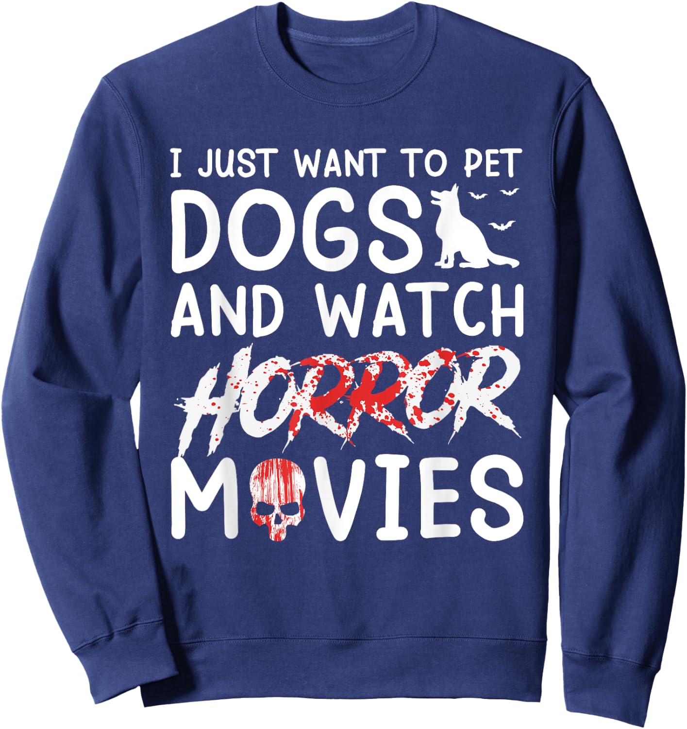 I Just Want To Pet Dogs And Watch Horror Movies Halloween Sweatshirt - Sweatshirt | Navy