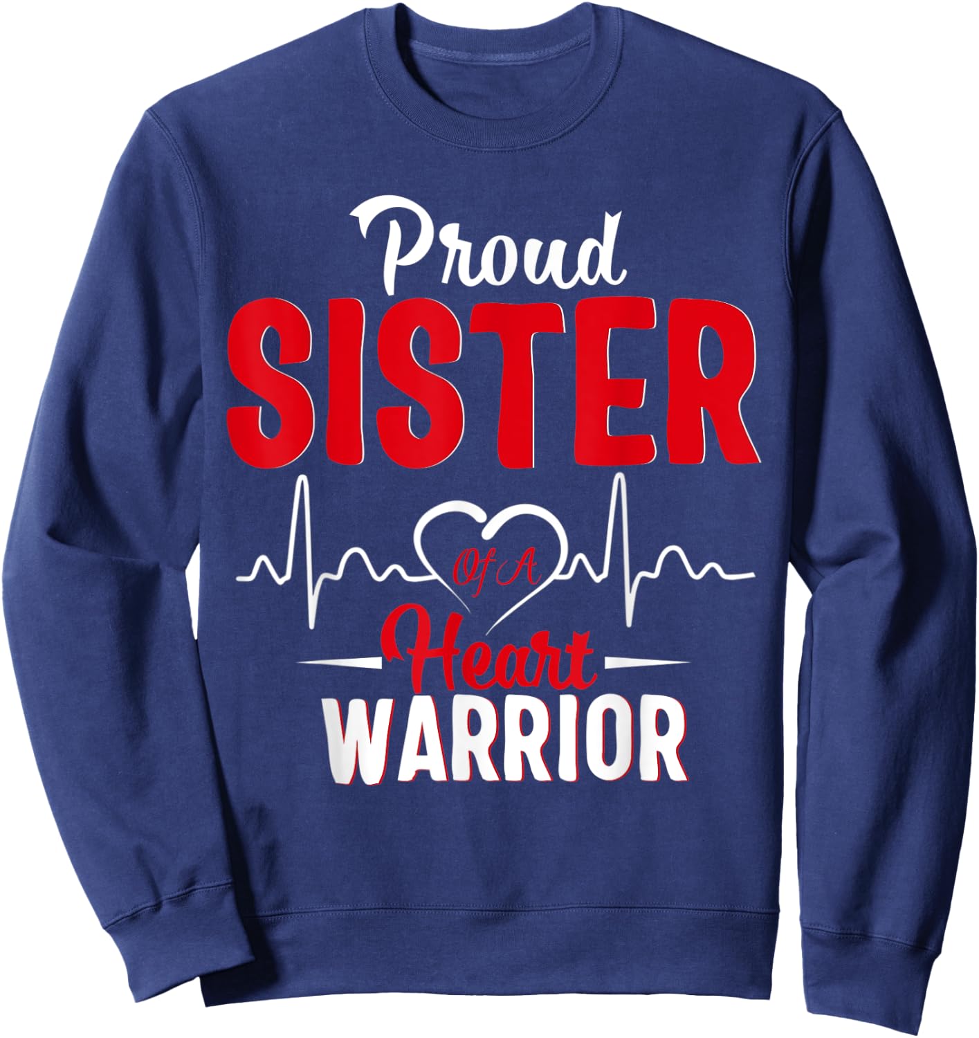 Proud Sister of a Heart Warrior CHD Awareness gift Sweatshirt - Sweatshirt | Navy