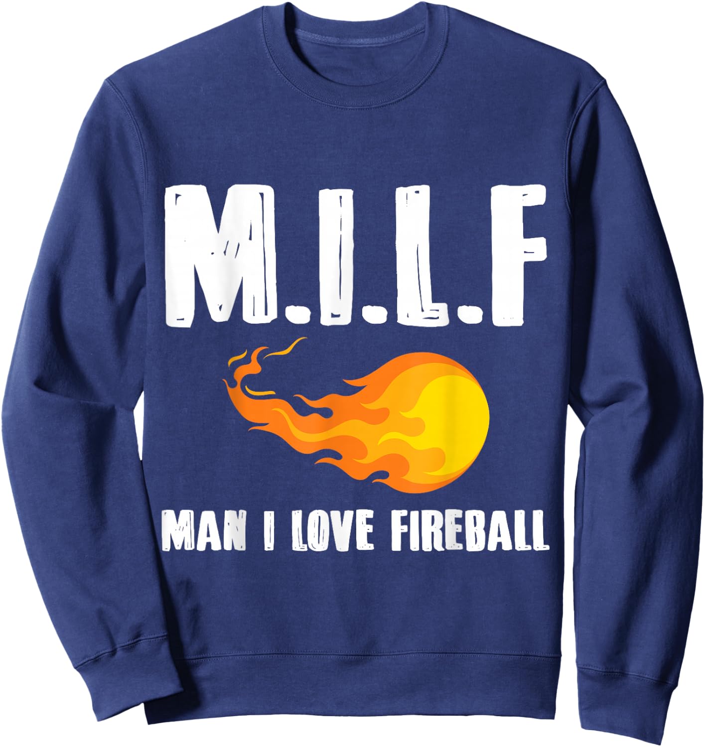 Man M I L F I Love Fireball Gift Sweatshirt - Sweatshirt | Navy