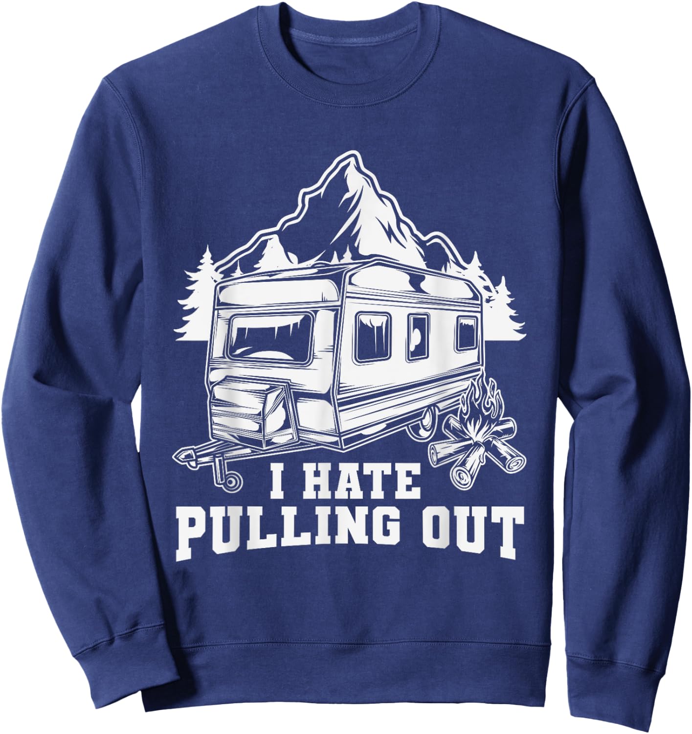 I Hate Pulling Out Funny Travel - RV Camping Trailer Camper Sweatshirt - Sweatshirt | Navy