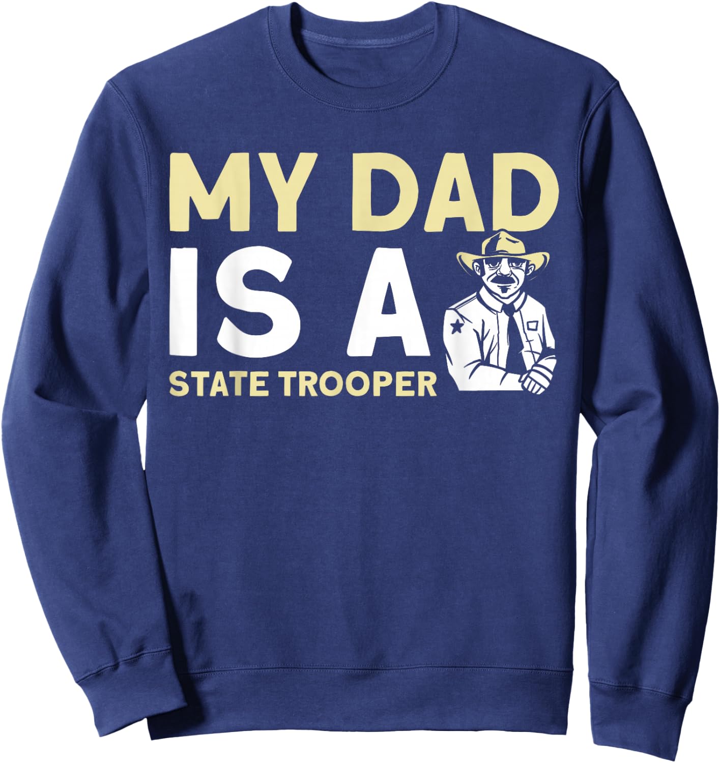 My Dad Is A State Trooper State Trooper Sweatshirt - Sweatshirt | Navy