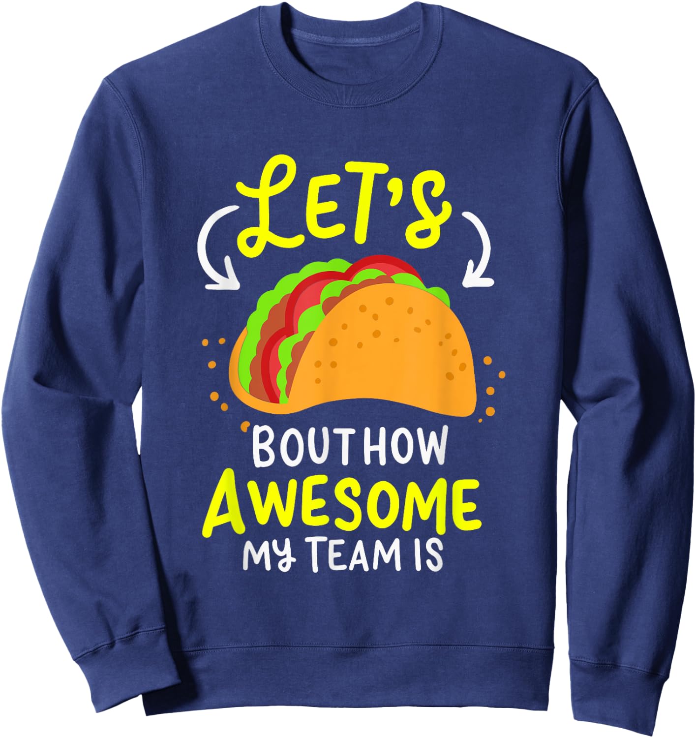 Lets Taco Bout How Awesome My Team Is Business Owner Sweatshirt - Sweatshirt | Navy