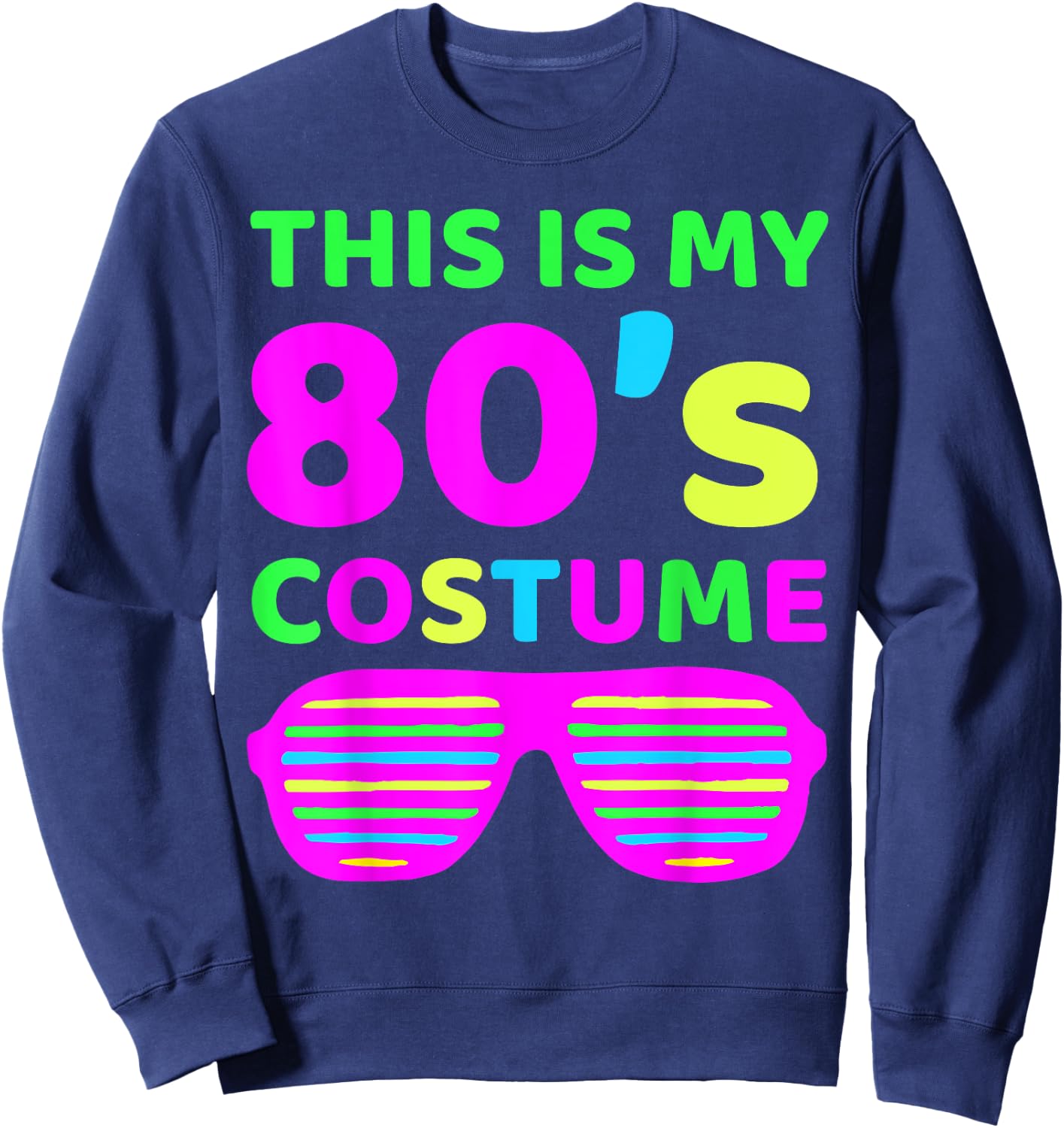 This is my 80's Costume Outfit Eighties Retro Party Design Sweatshirt - Sweatshirt | Navy