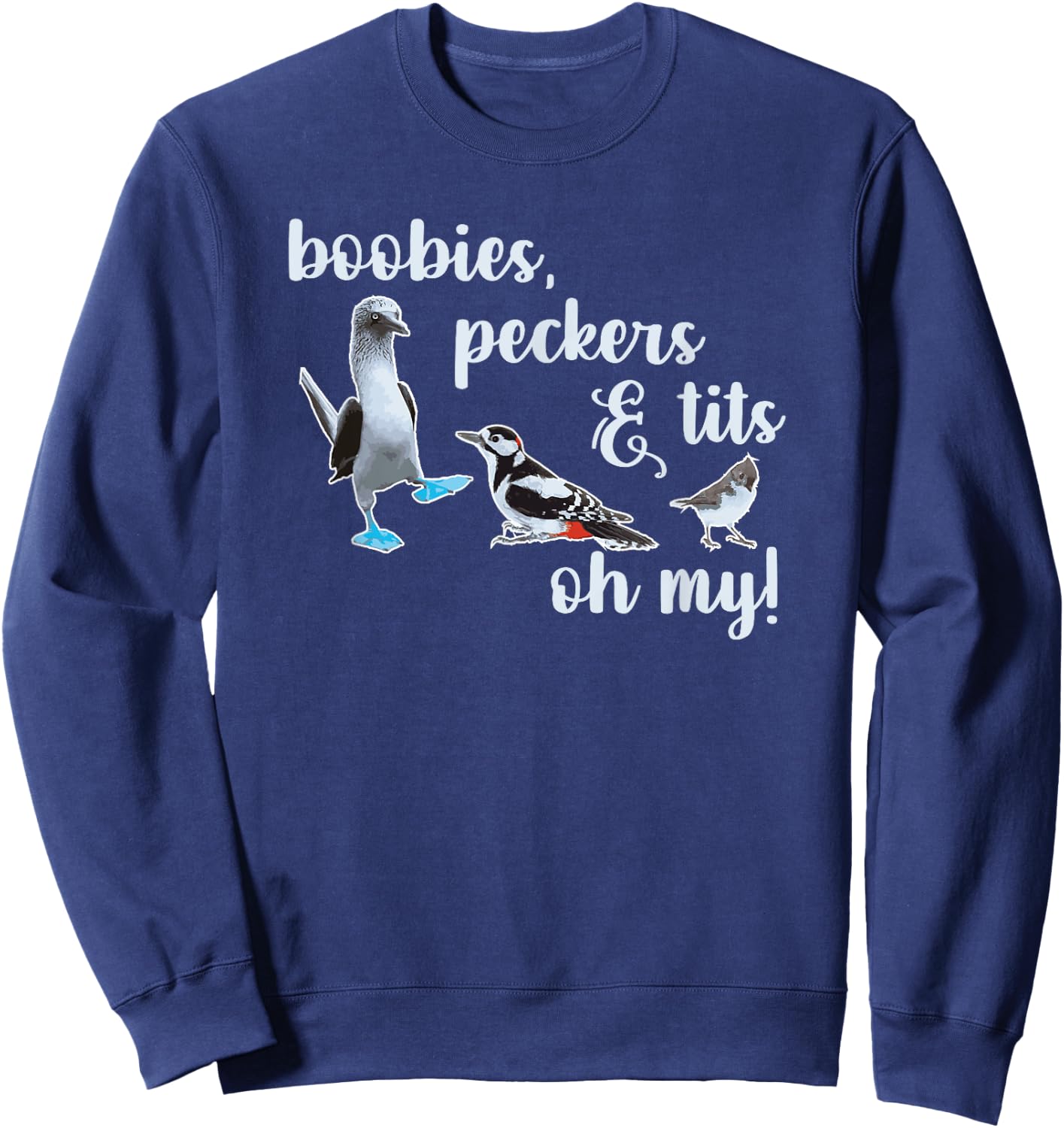 Boobies, Peckers & Tits, Oh My! Birdwatching Sweatshirt - Sweatshirt | Navy