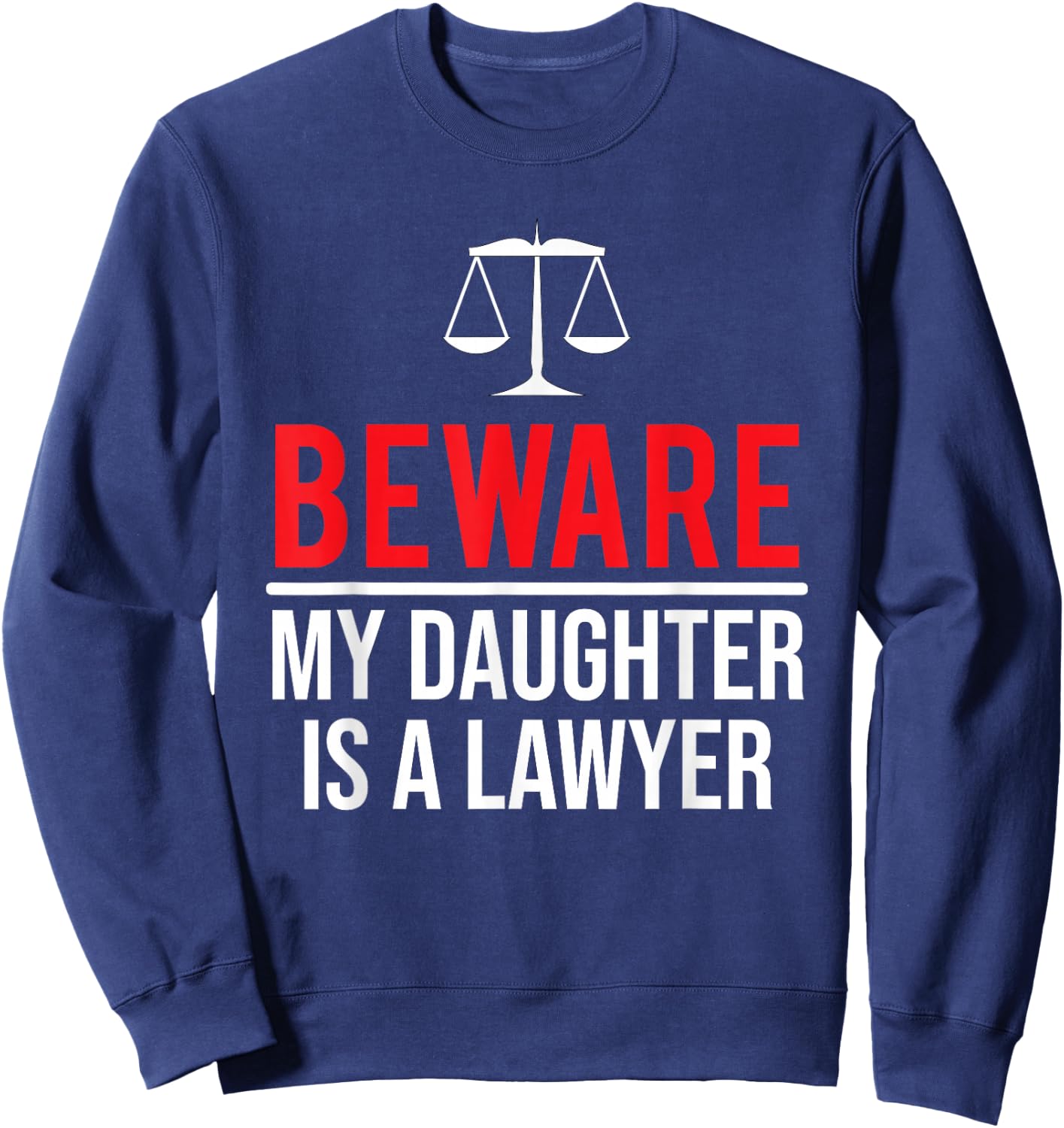 Beware My Daughter Is A Lawyer Funny Attorney Sweatshirt - Sweatshirt | Navy
