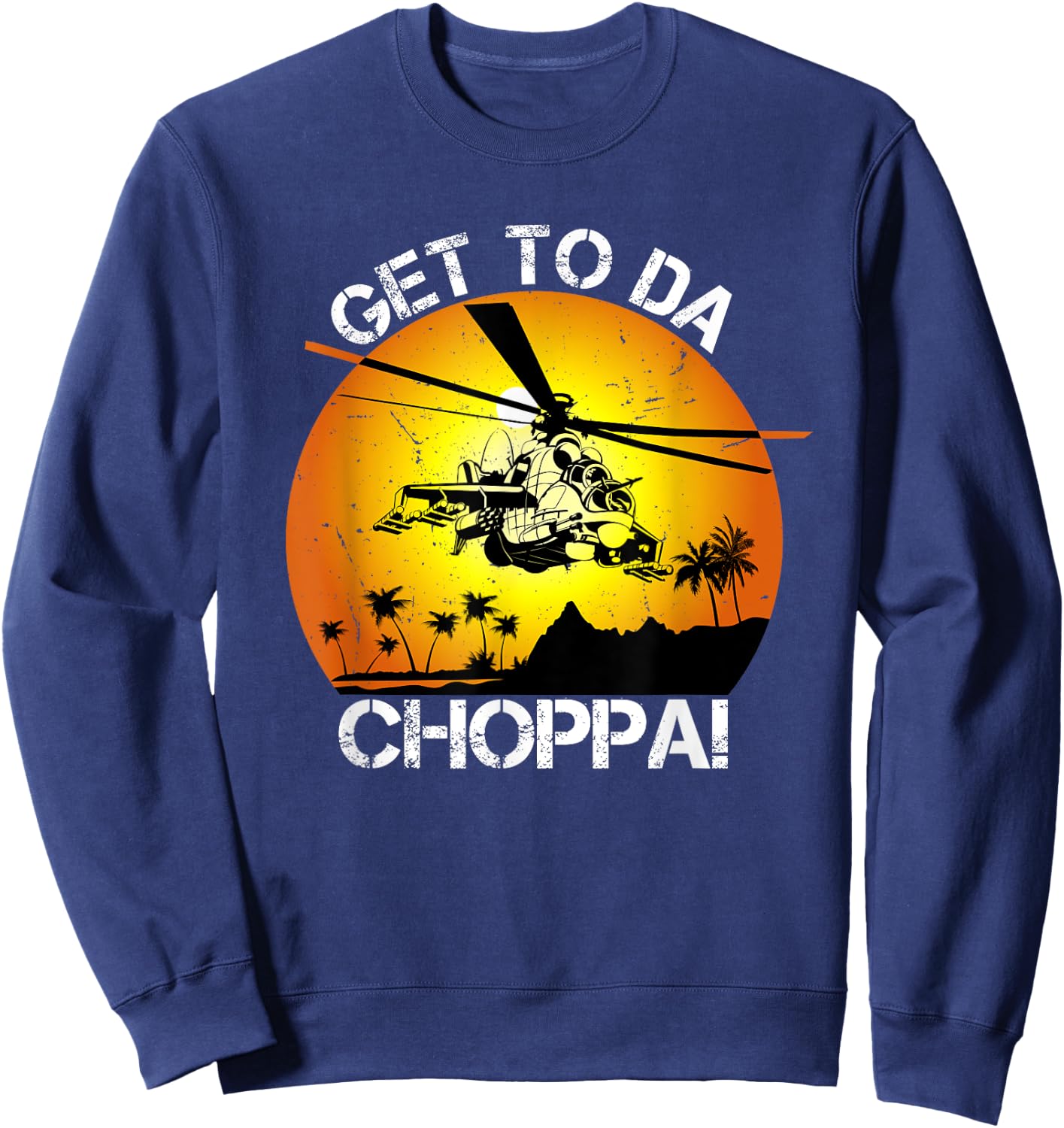 Get To Da Choppa Funny Retro Sweatshirt - Sweatshirt | Navy