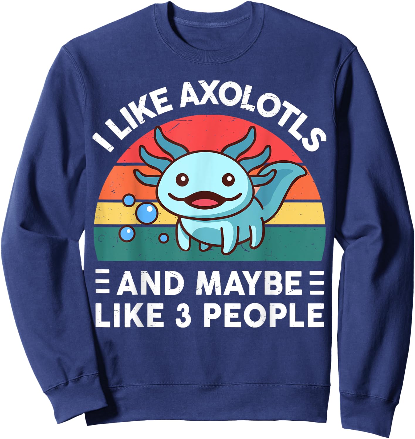 I Like Axolotls And Maybe Like 3 People Cute Axolotl Sweatshirt - Sweatshirt | Navy