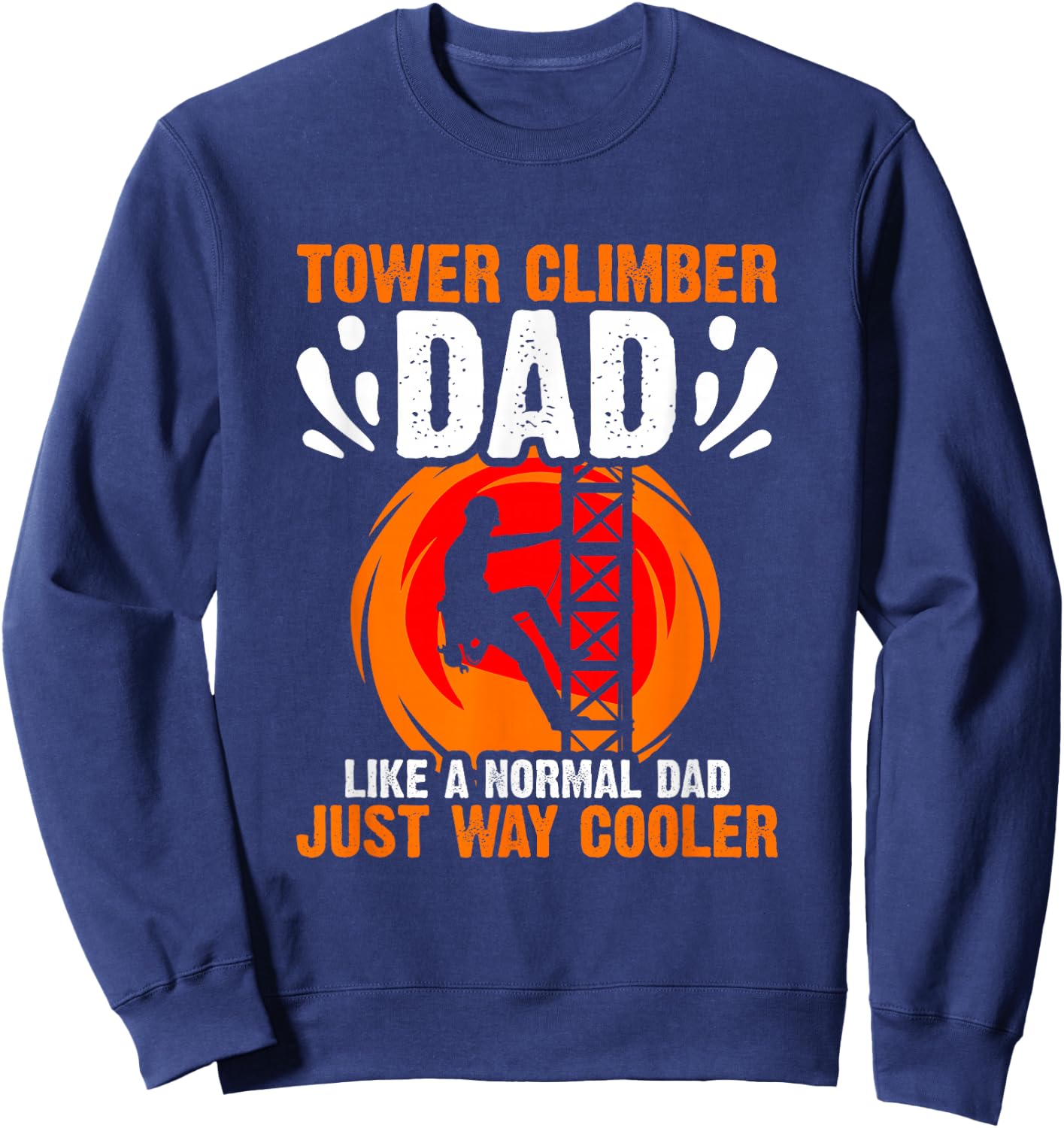 Tower Climbing Cell Technician Tower Climber Dad Sweatshirt - Sweatshirt | Navy