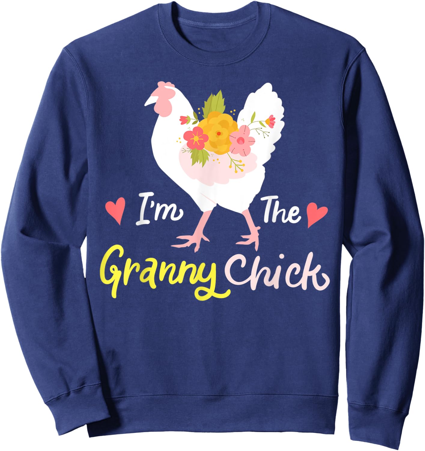 I'm The Granny Chick Cute Floral Hen Grandma Chicken Funny Sweatshirt - Sweatshirt | Navy