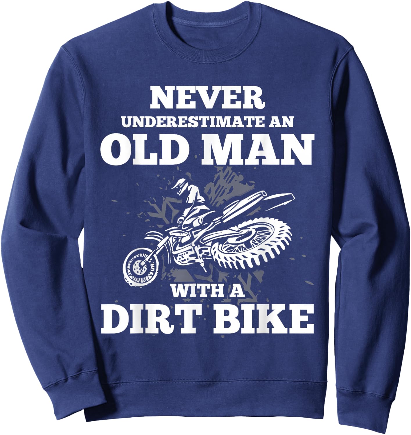Never Underestimate an Old Man with a Dirt Bike Gift Shirt Sweatshirt - Sweatshirt | Navy