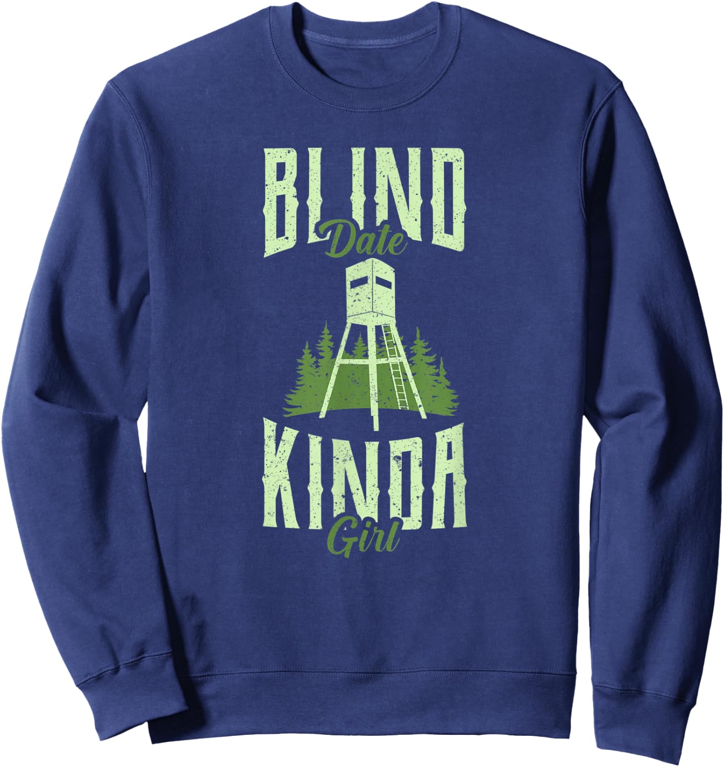 Funny Hunting Whitetail Deer Blind Date Kinda Girl Women's Sweatshirt - Sweatshirt | Navy
