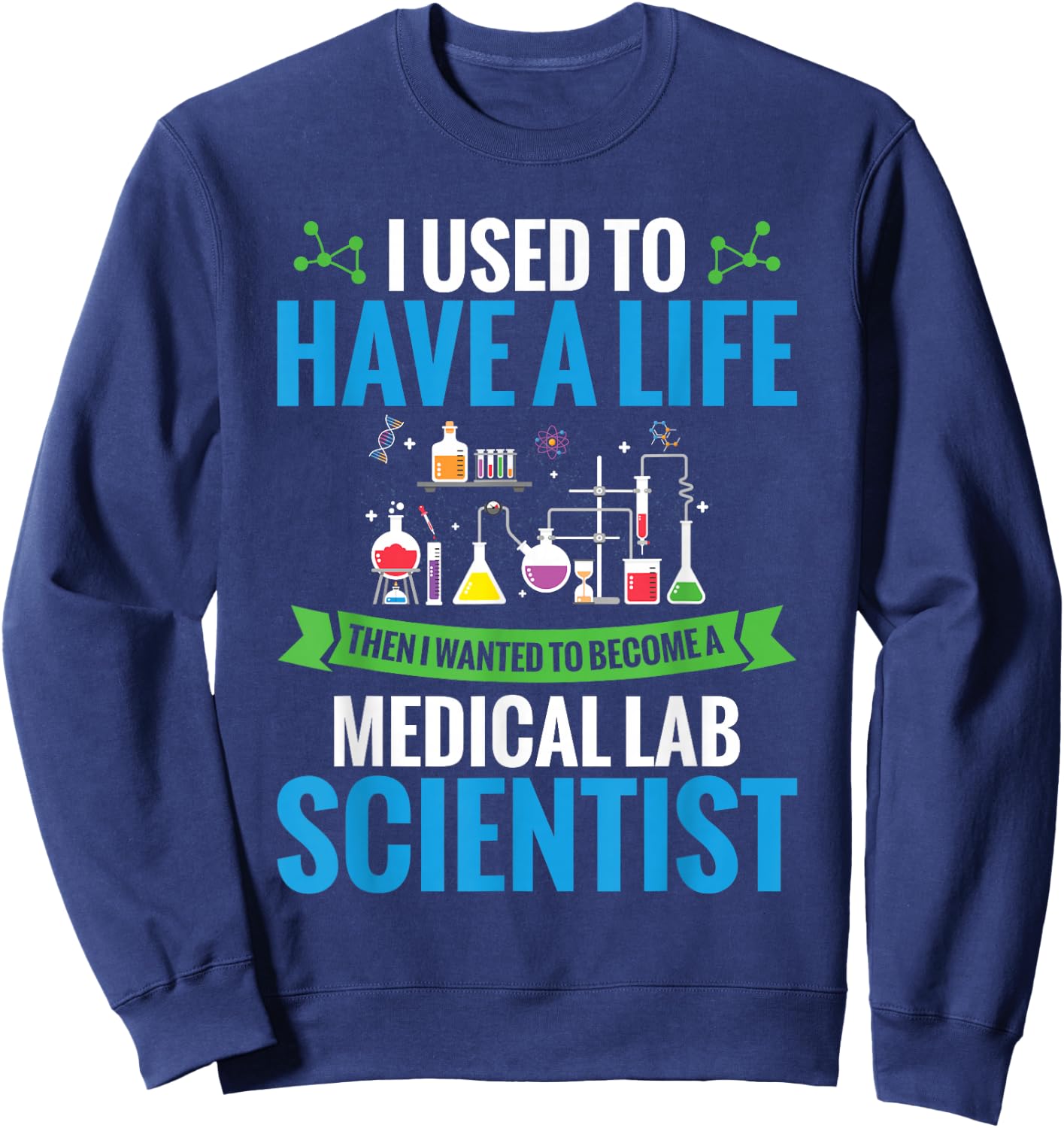 Labratory Science I Wanted To Become A Medical Lab Scientist Sweatshirt - Sweatshirt | Navy