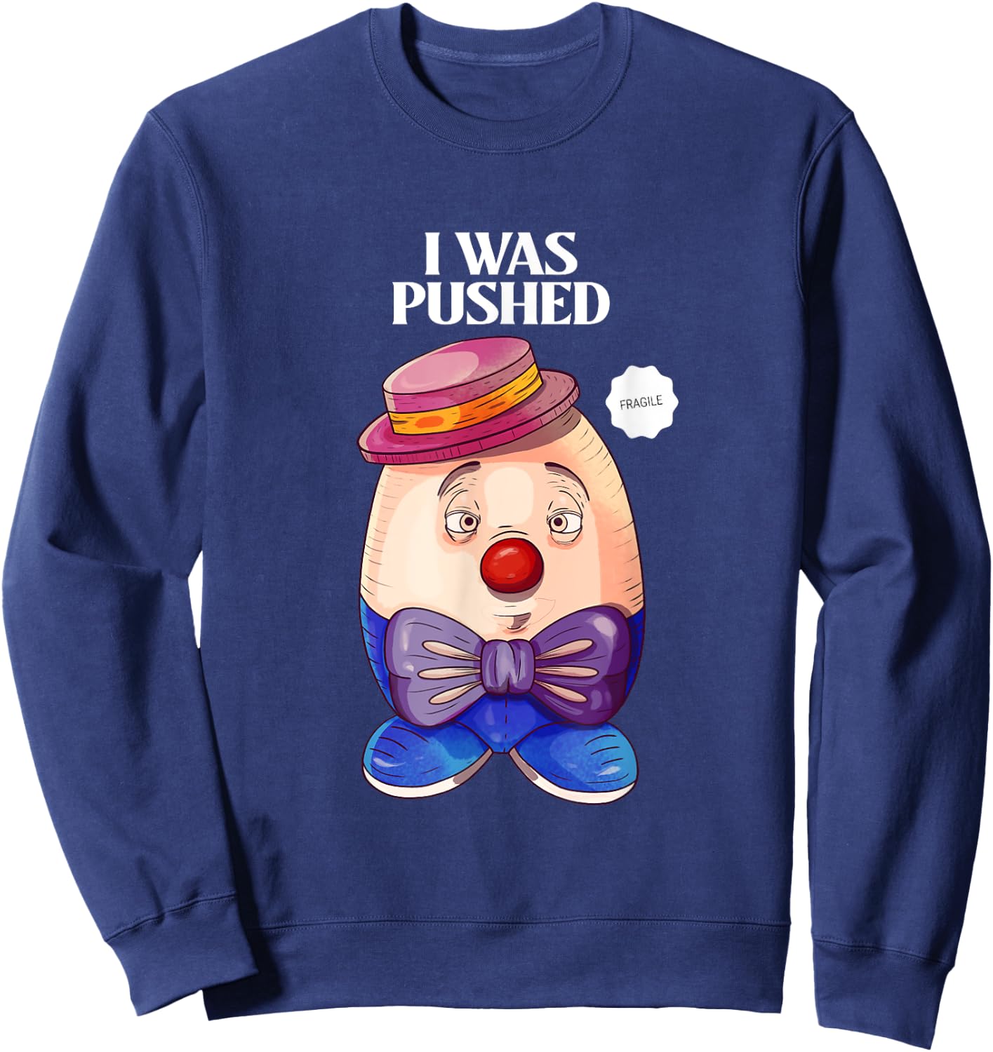 Humpty Dumpty was Pushed Funny Sarcastic I was pushed Sweatshirt - Sweatshirt | Navy