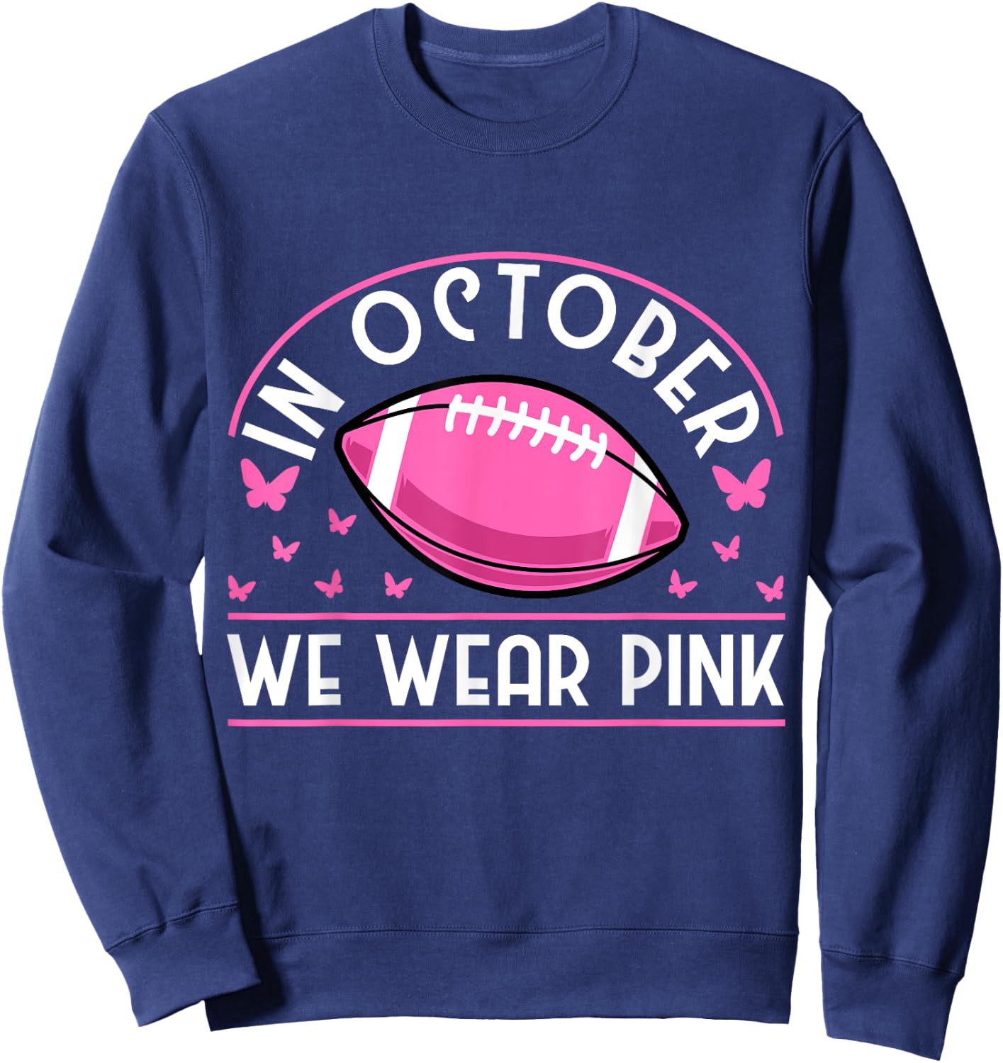 In October We Wear Pink Football Breast Cancer Prevention Sweatshirt - Sweatshirt | Navy