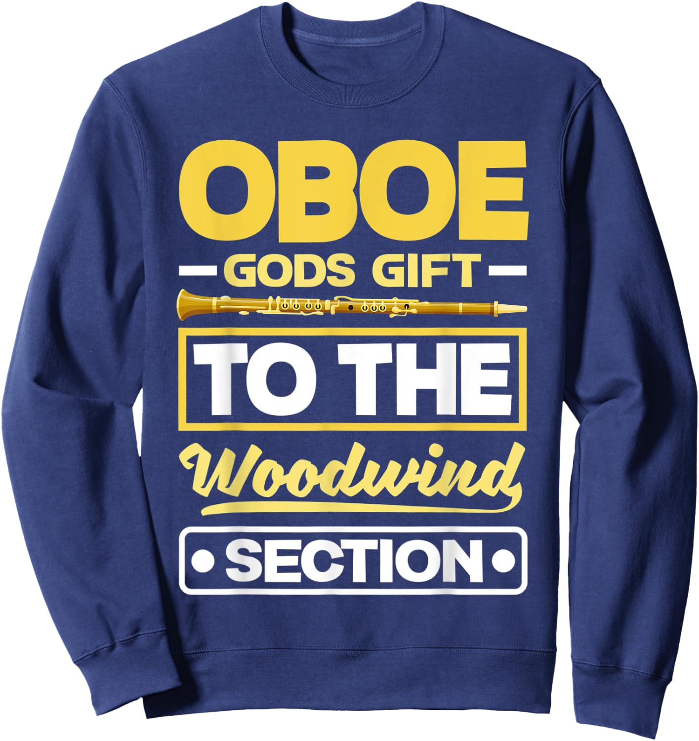 Oboist Oboe Player Oboe Gods Gift To The Woodwin Section Pun Sweatshirt - Sweatshirt | Navy