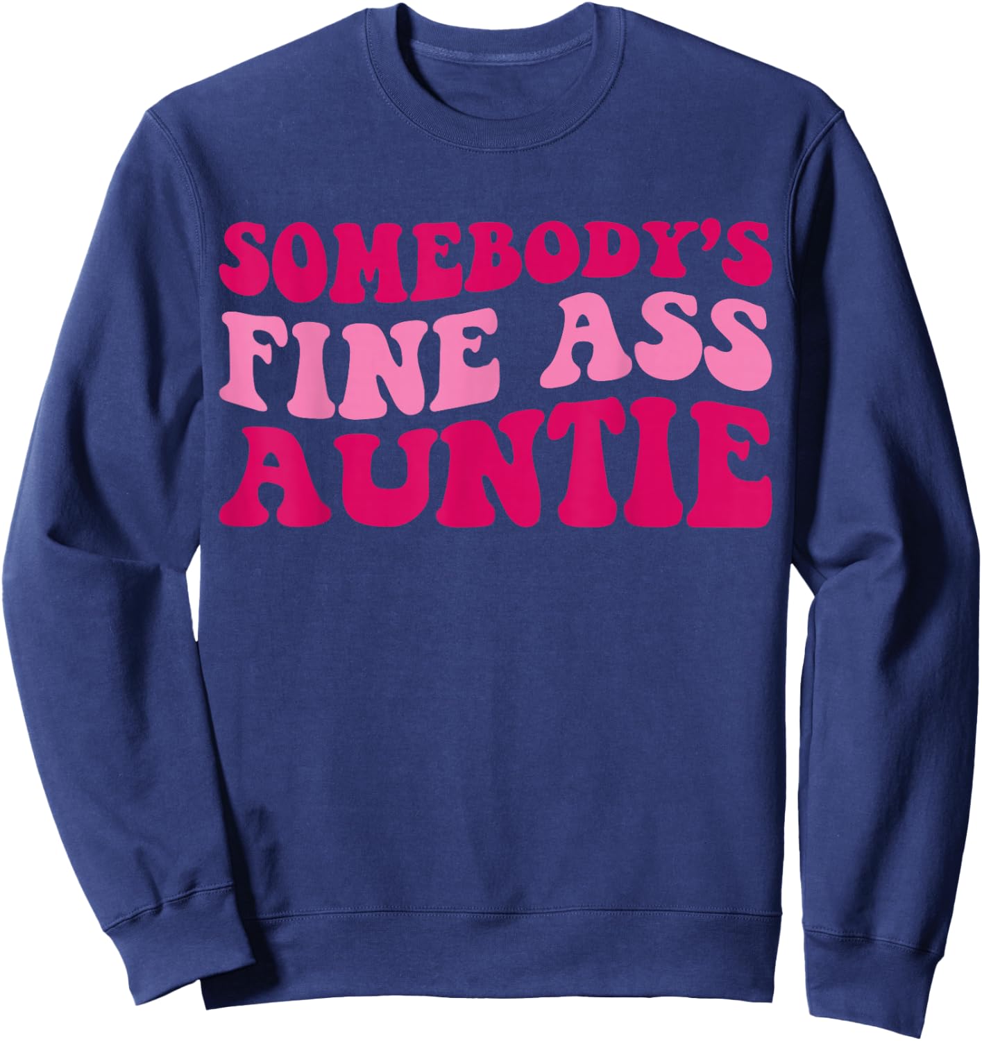Somebody's Fine Ass Auntie Funny Mom Saying Cute Mom Sweatshirt - Sweatshirt | Navy
