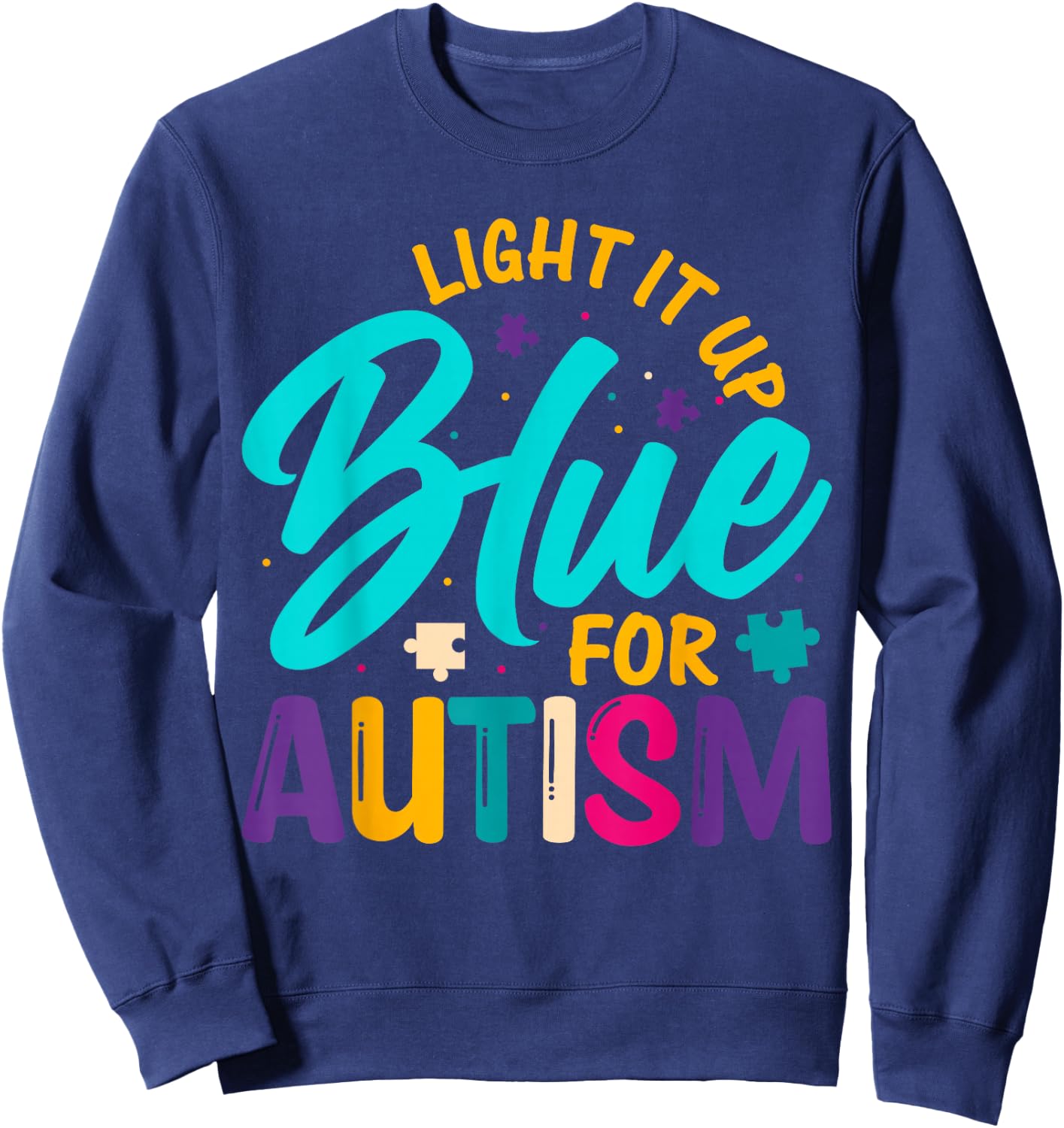 Light It Up Blue For Autism Sweatshirt - Sweatshirt | Navy