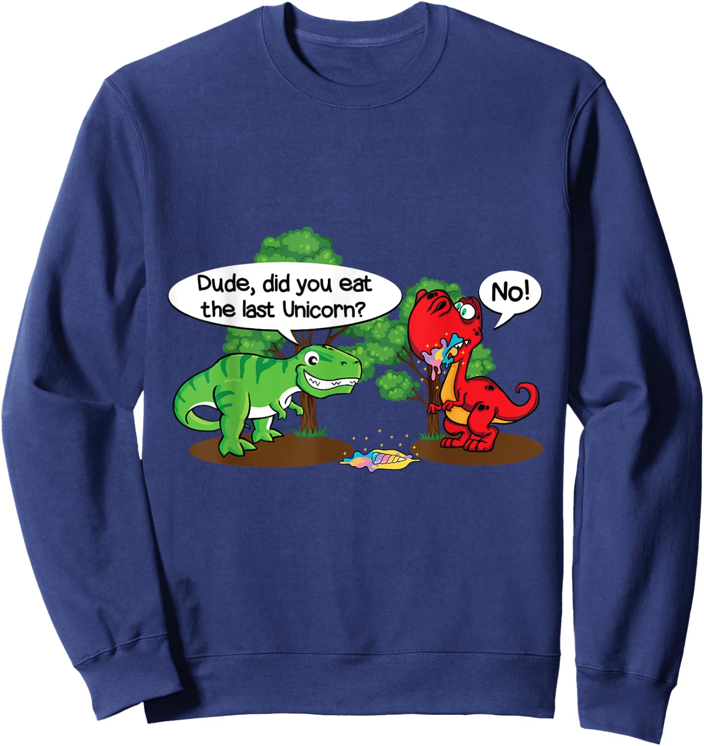 Funny Dude did you eat the last unicorn? Funny Dinosaur Sweatshirt - Sweatshirt | Navy