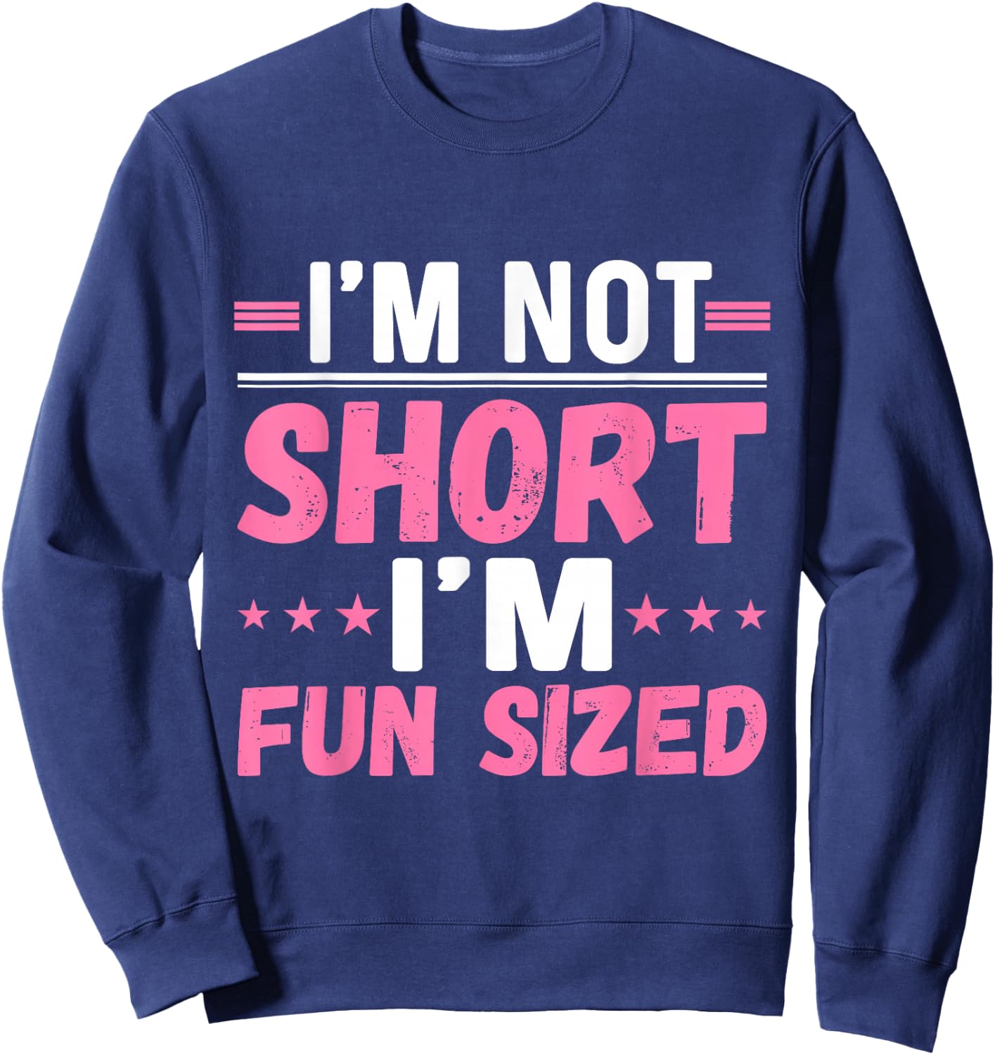 I'm Not Short I'm Fun Sized - Funny Short People Sweatshirt - Sweatshirt | Navy