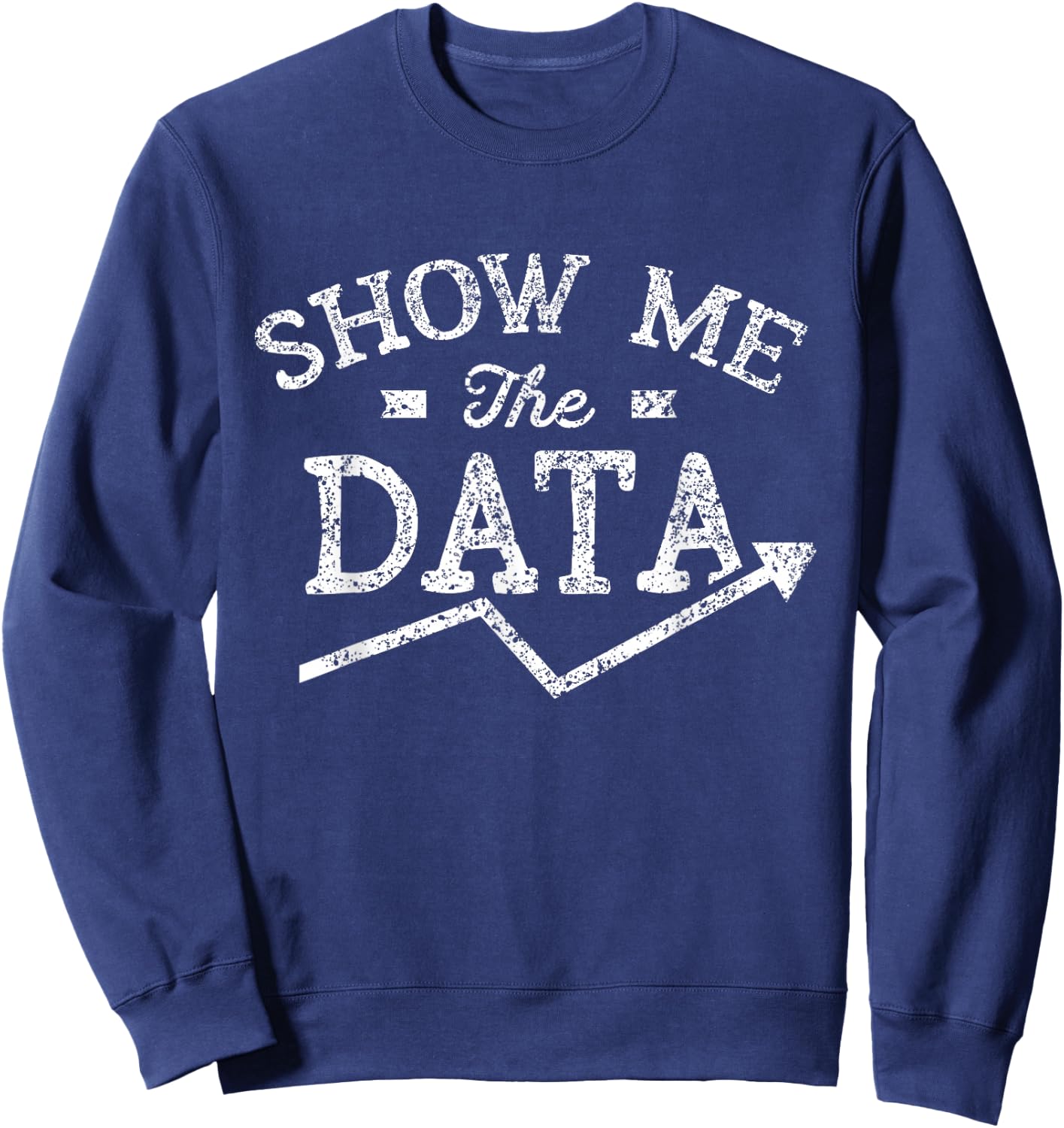 Show me the data Analyst Scientist Analysis Geek Science Sweatshirt - Sweatshirt | Navy
