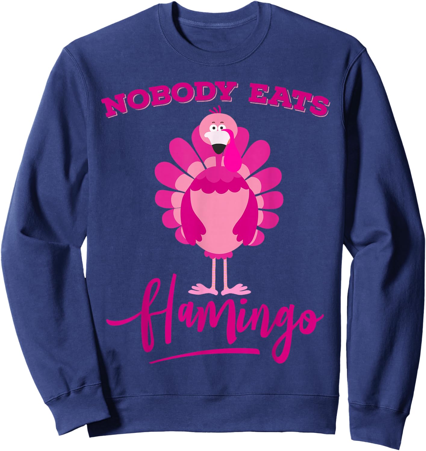 Funny Thanksgiving Shirt Nobody Eats Flamingo Turkey Face Sweatshirt - Sweatshirt | Navy