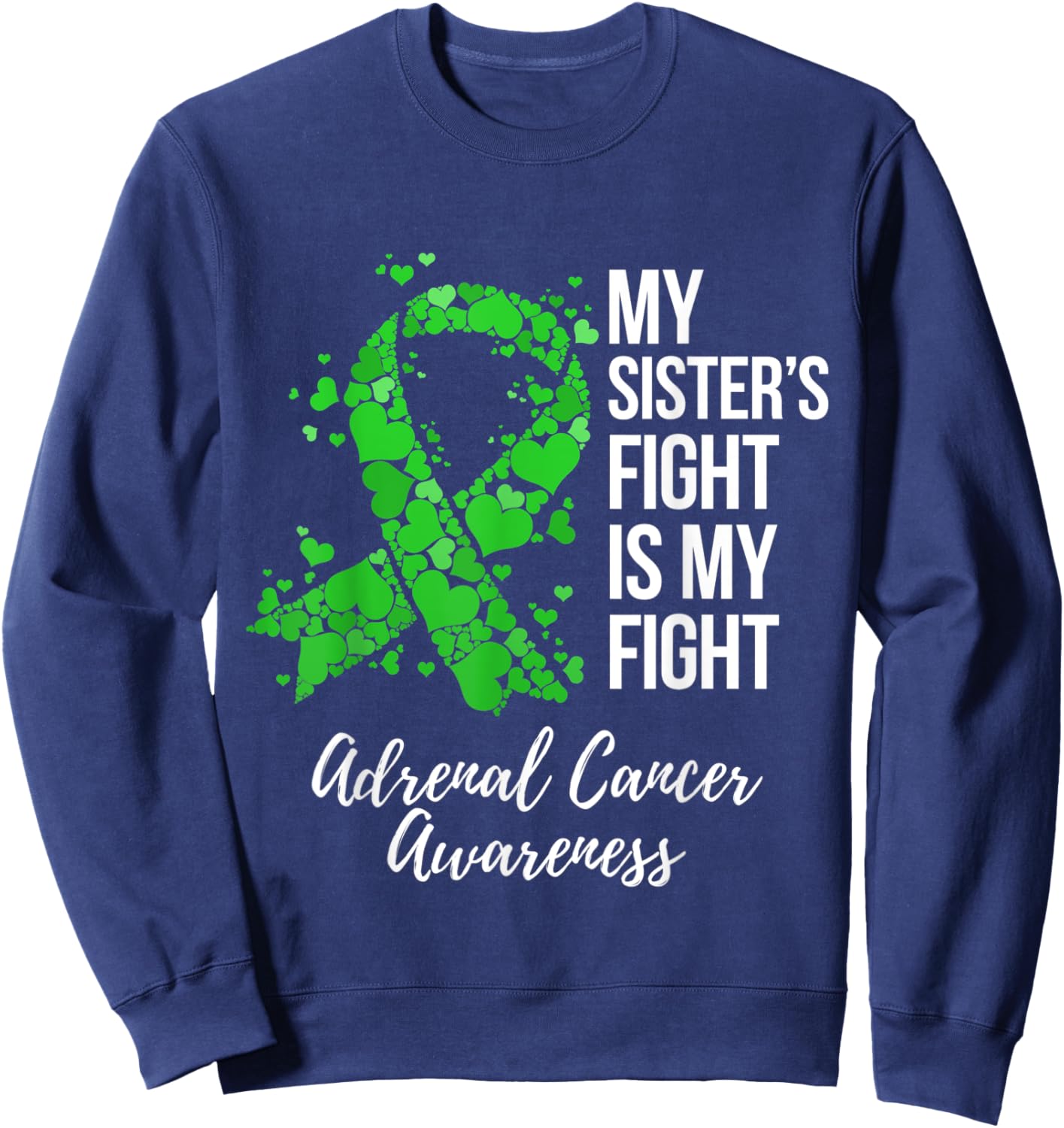My Sister’s Fight Is My Fight Adrenal Cancer Awareness Sweatshirt - Sweatshirt | Navy