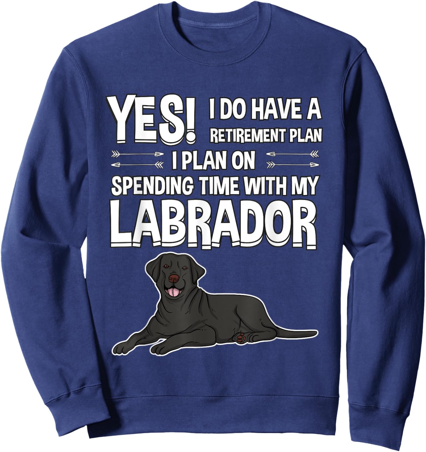 Retirement Plan Labrador Black Lab Gift Labrador Sweatshirt - Sweatshirt | Navy