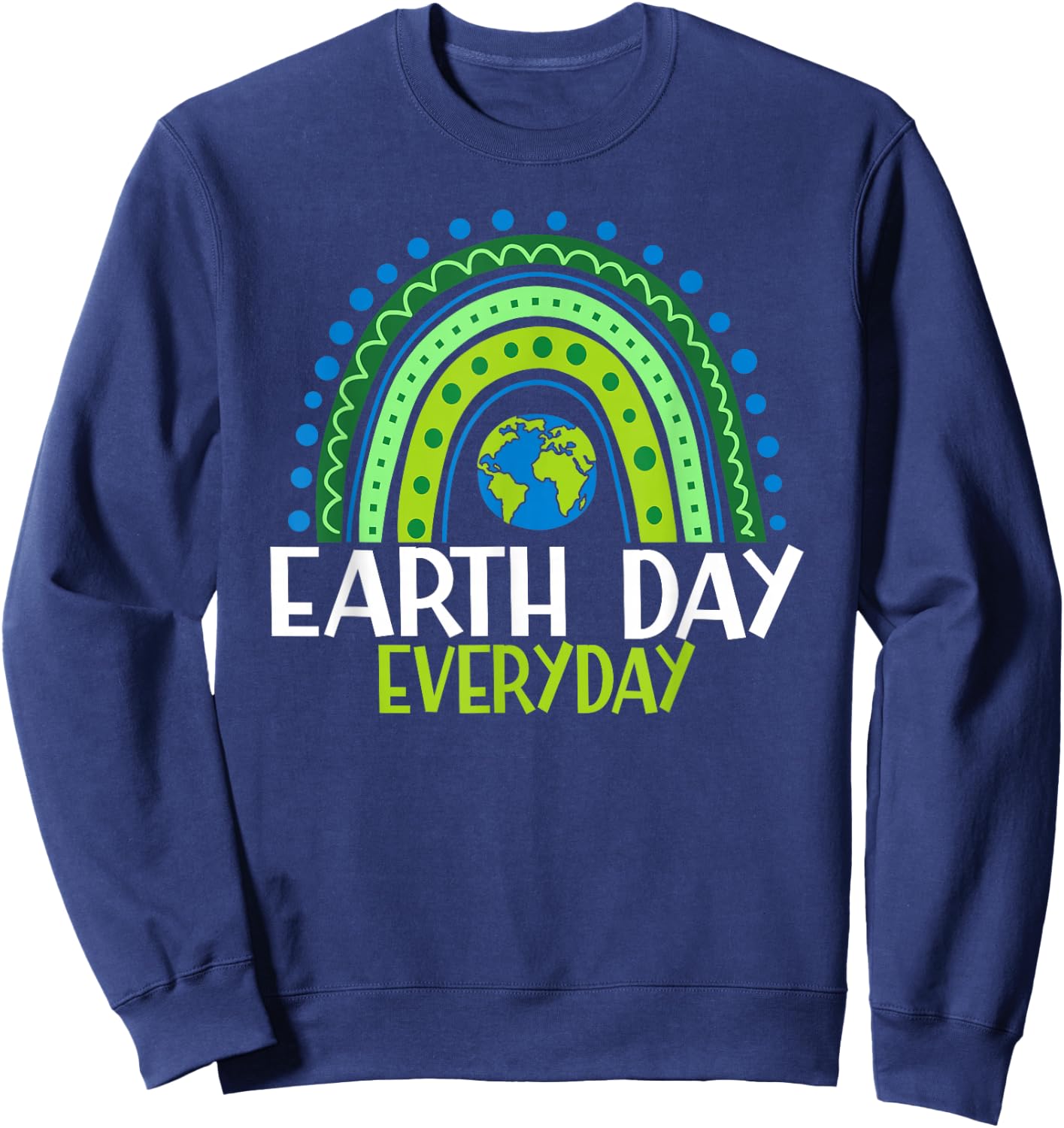 Earth Day Shirt Teacher Earth day Everyday Rainbow Earth Day Sweatshirt - Sweatshirt | Navy