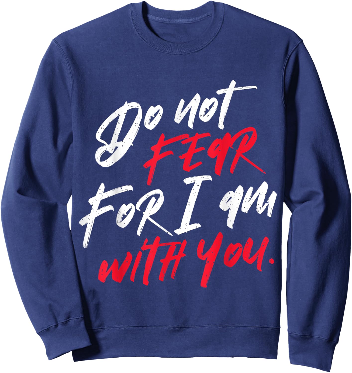 Do not Fear For I am With You Christian Sweatshirt - Sweatshirt | Navy