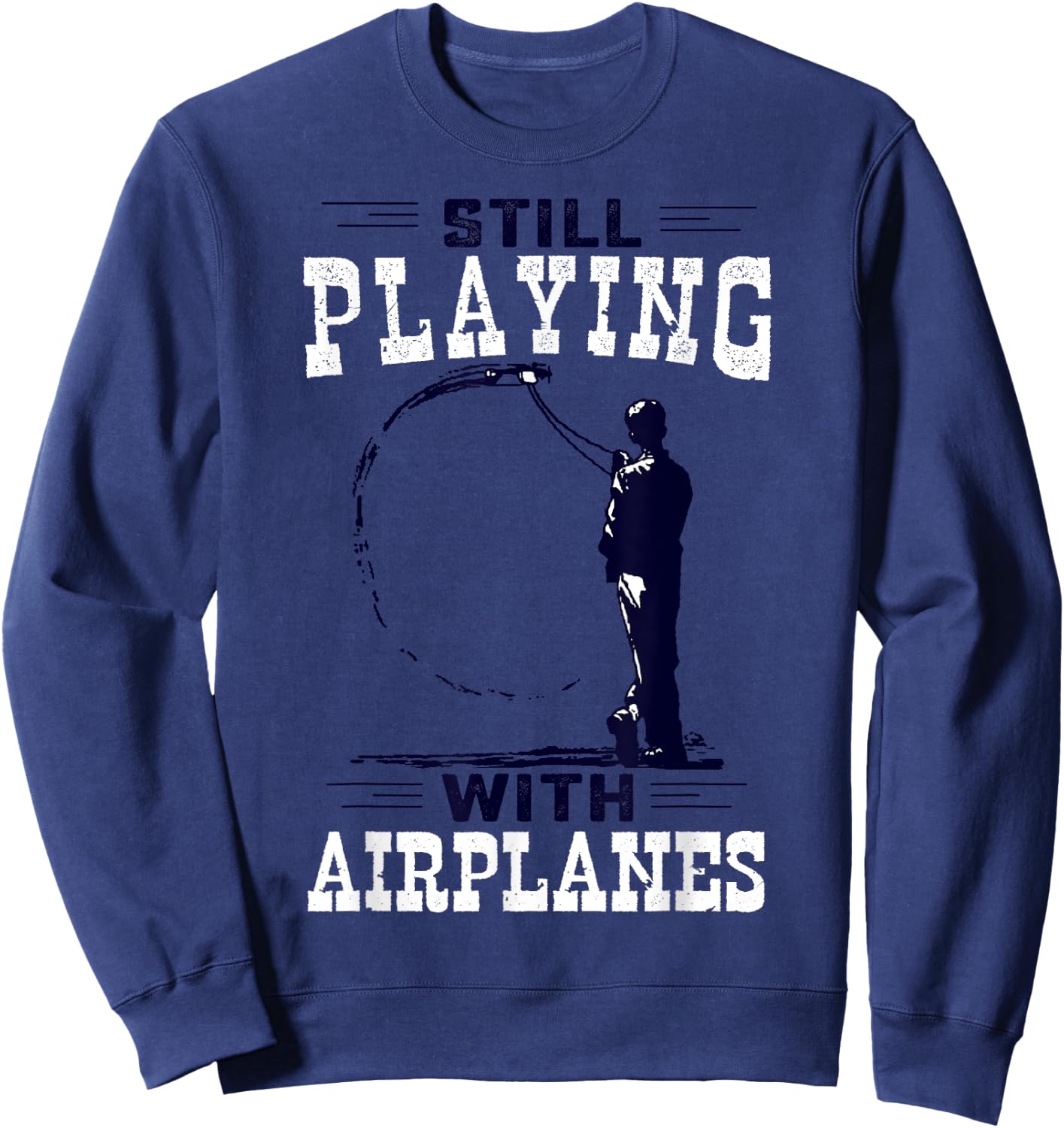 Still Playing With Airplanes Funny Control Line Sweatshirt - Sweatshirt | Navy