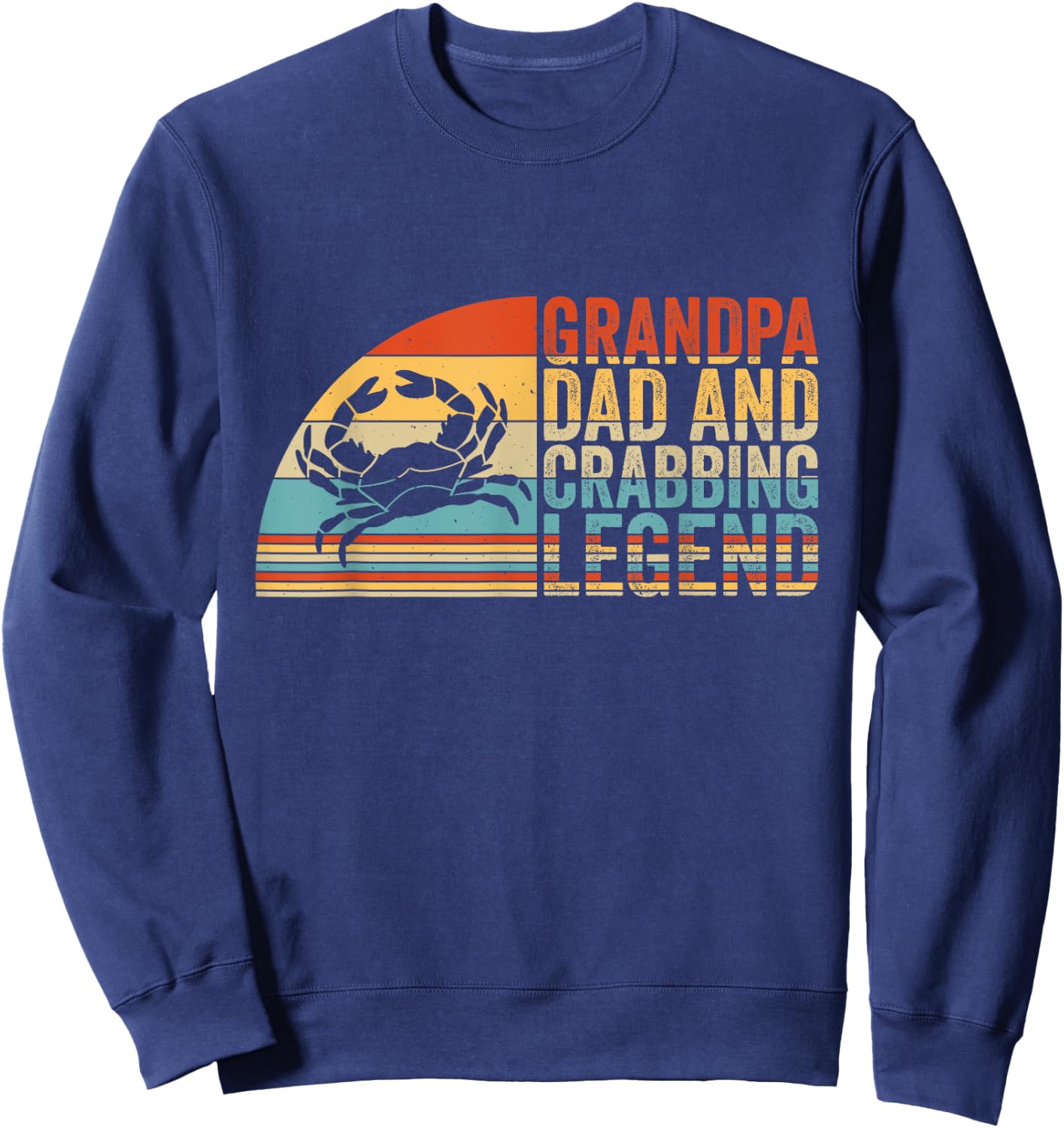 Grandpa Dad And Crabbing Legend, Crab Fishing Crab Hunter Sweatshirt - Sweatshirt | Navy