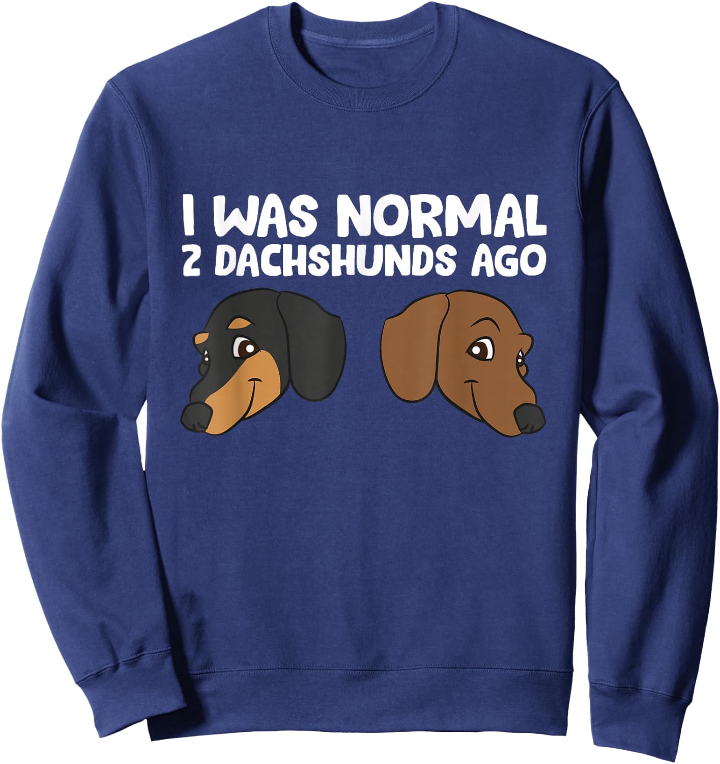 I Was Normal 2 Dachshunds Ago Pet Dachshunds Sweatshirt - Sweatshirt | Navy