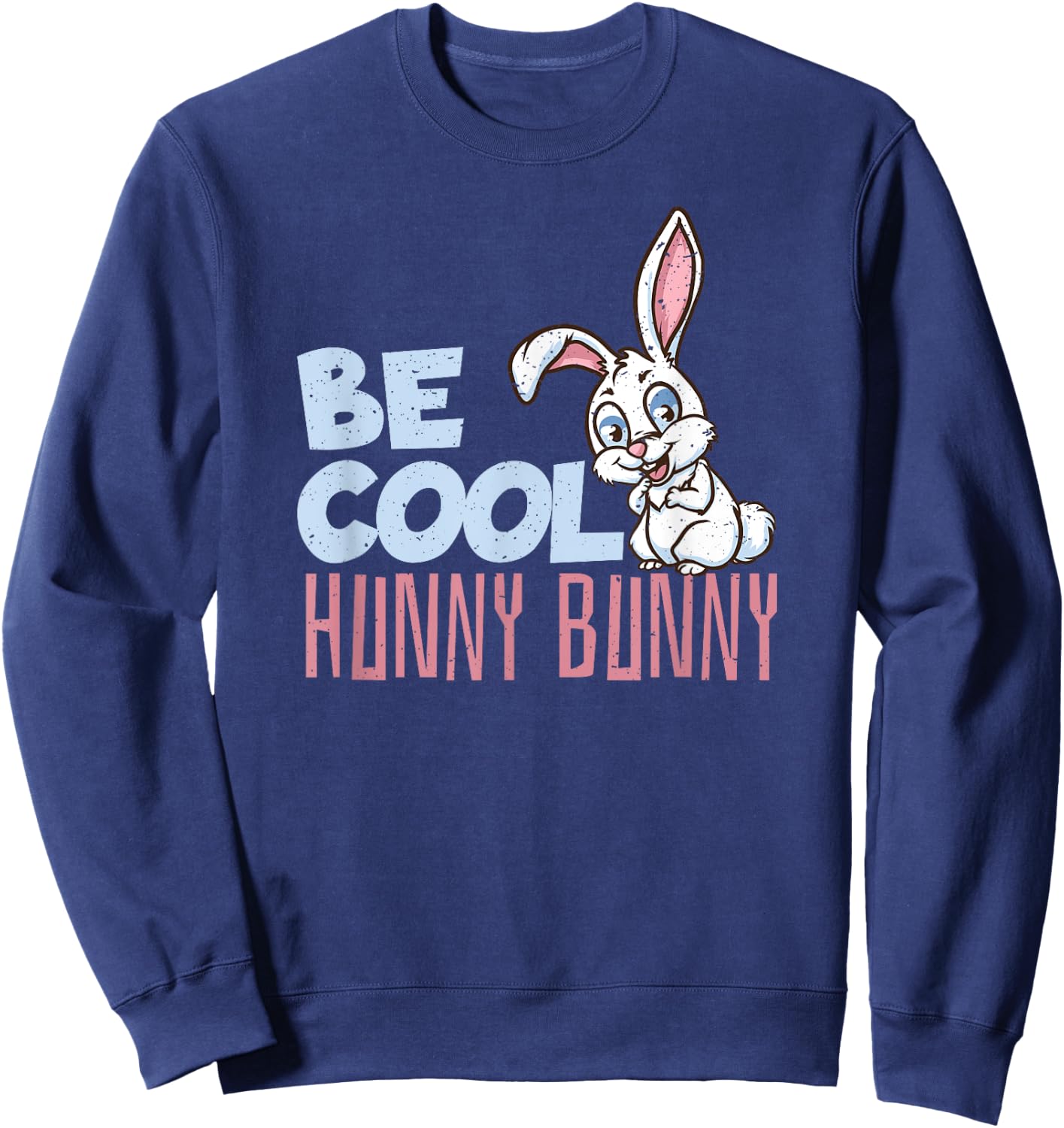Be Cool Honey Bunny Bunny Rabbit Dog Lover Bunny Sweatshirt - Sweatshirt | Navy