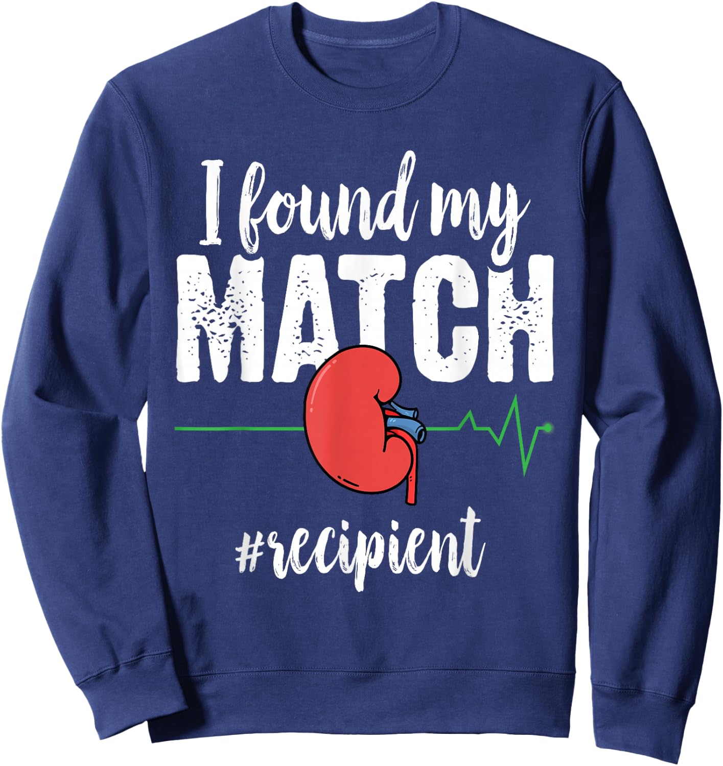 I Found My Match - Organ Transplant Kidney Surgery Recipient Sweatshirt - Sweatshirt | Navy