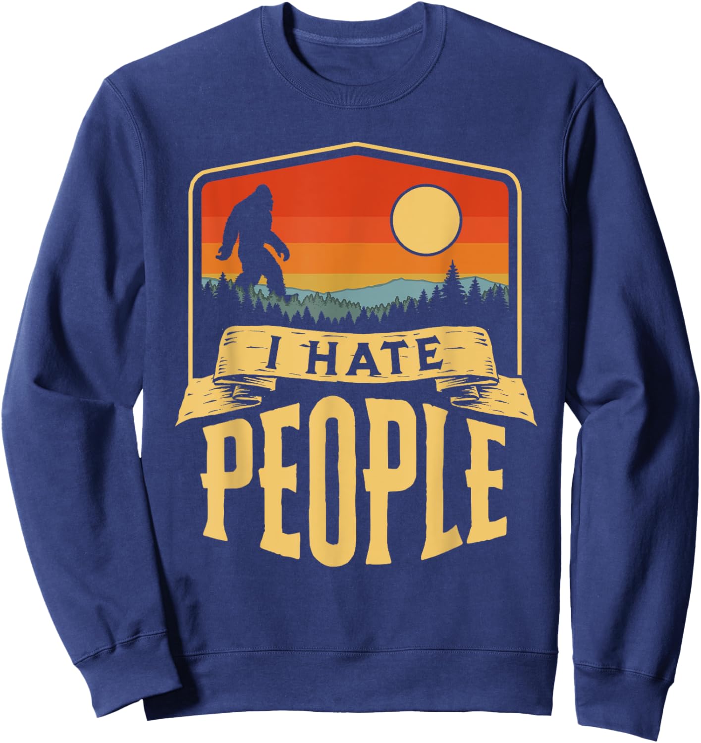 I Hate People Funny Bigfoot Vintage Introvert Outdoor Nature Sweatshirt - Sweatshirt | Navy