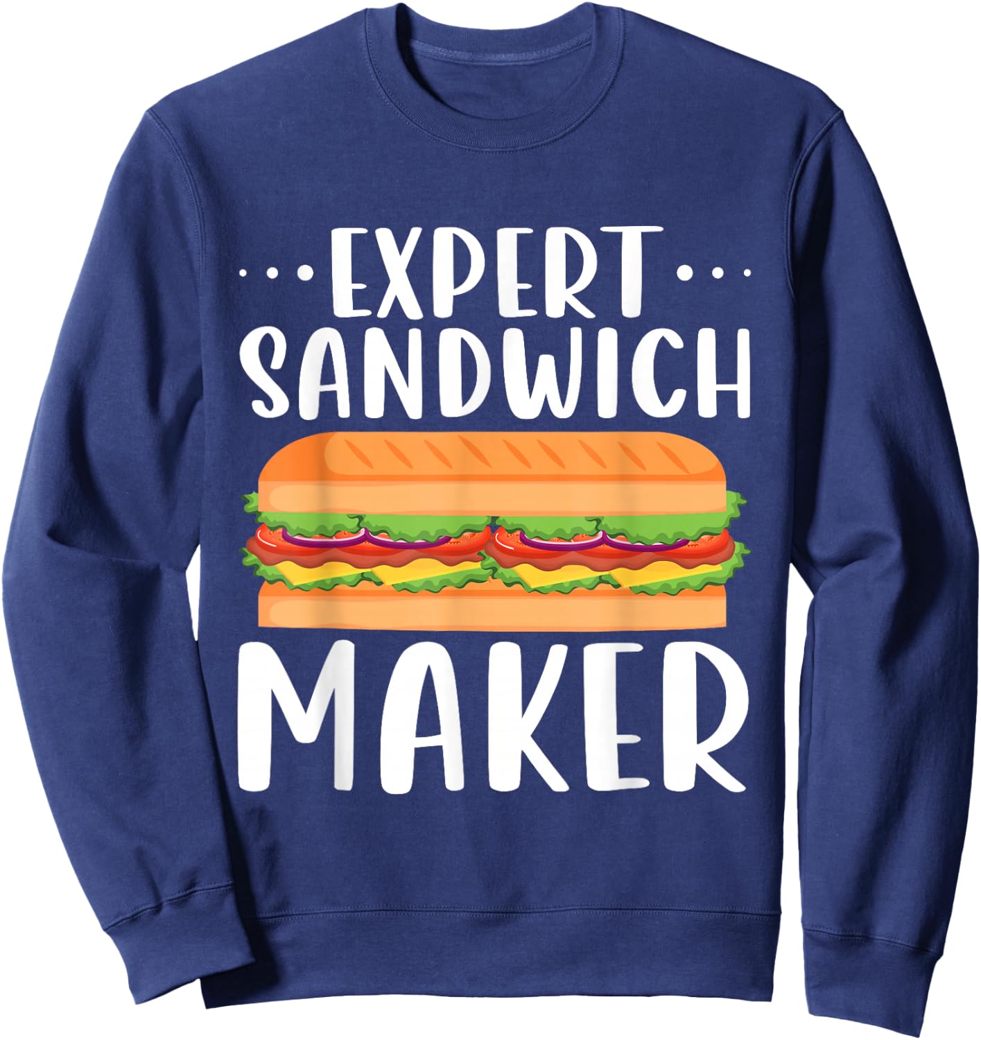 Expert Sandwich Maker Shirt Outfit For Sandwich Lovers Deli Sweatshirt - Sweatshirt | Navy