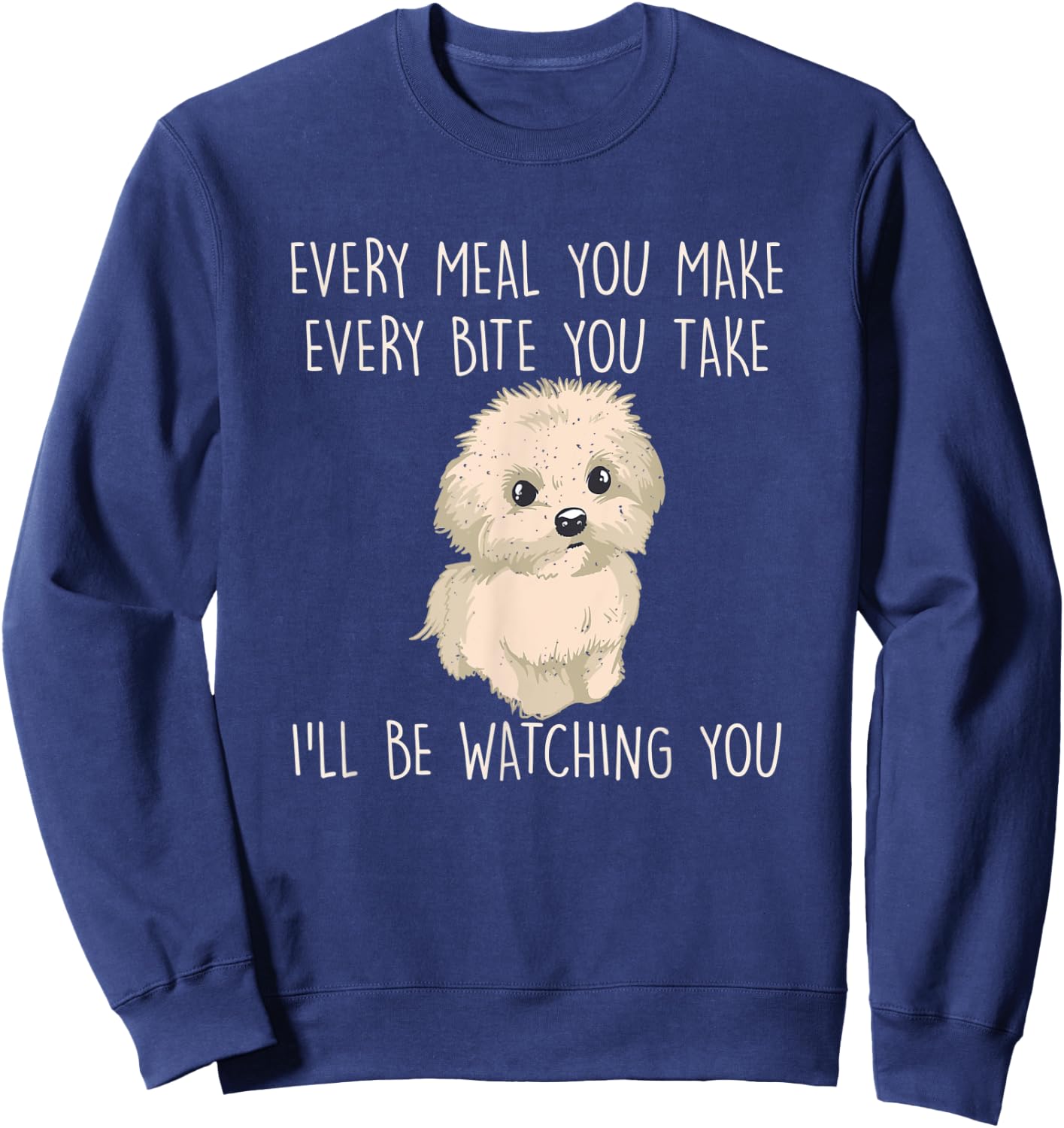 Funny Maltese Dog Watching Owner Quote Puppy Mom Dad Women Kids Sweatshirt - Sweatshirt | Navy