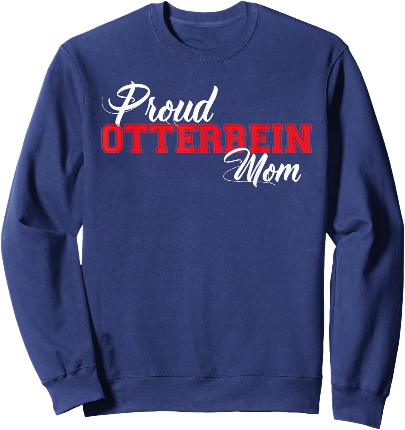 Proud Otterbein Mom for Proud Moms of Ottterbein Sweatshirt - Sweatshirt | Navy