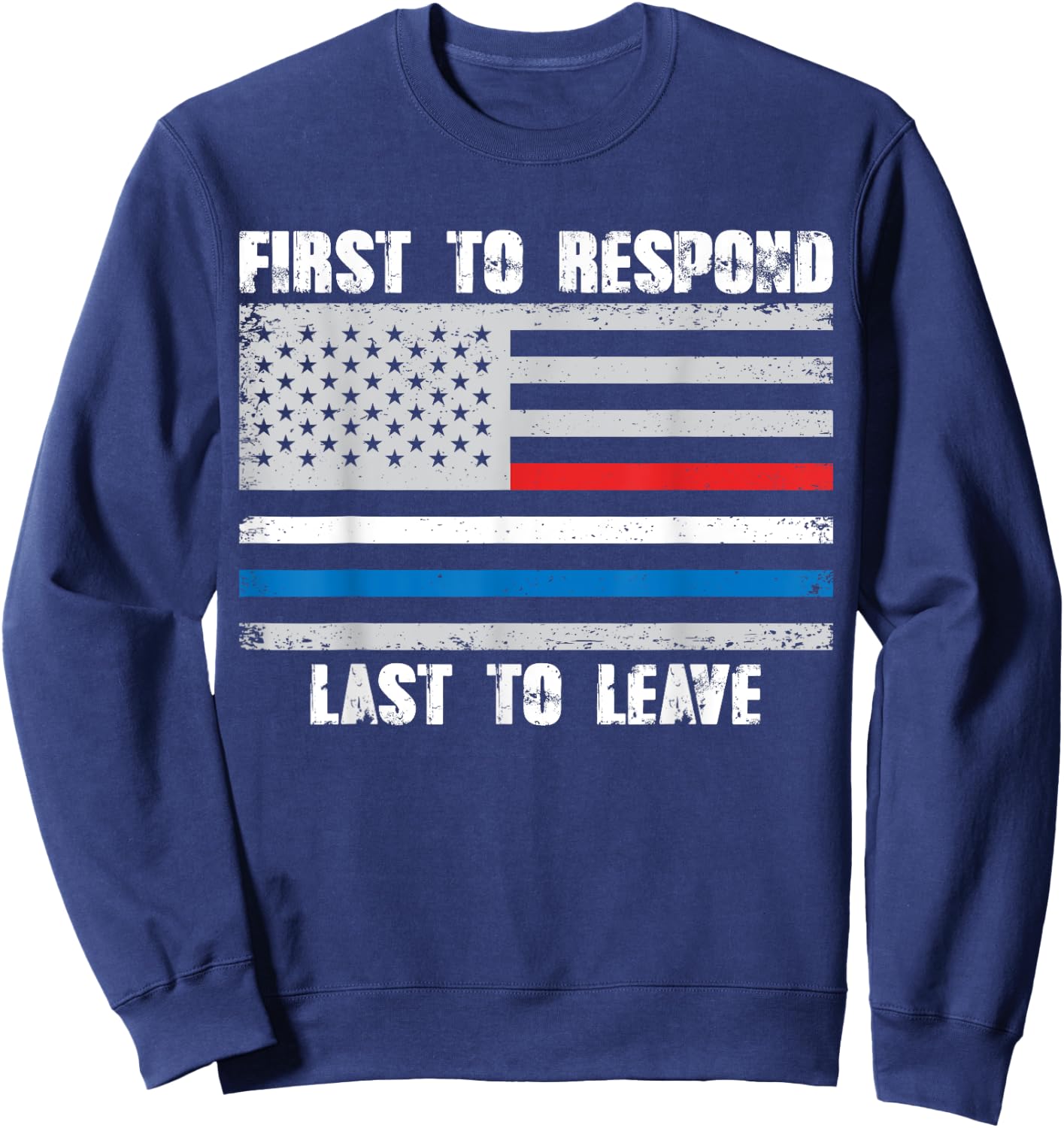 First To Respond Last To Leave American Flag First Responder Sweatshirt - Sweatshirt | Navy