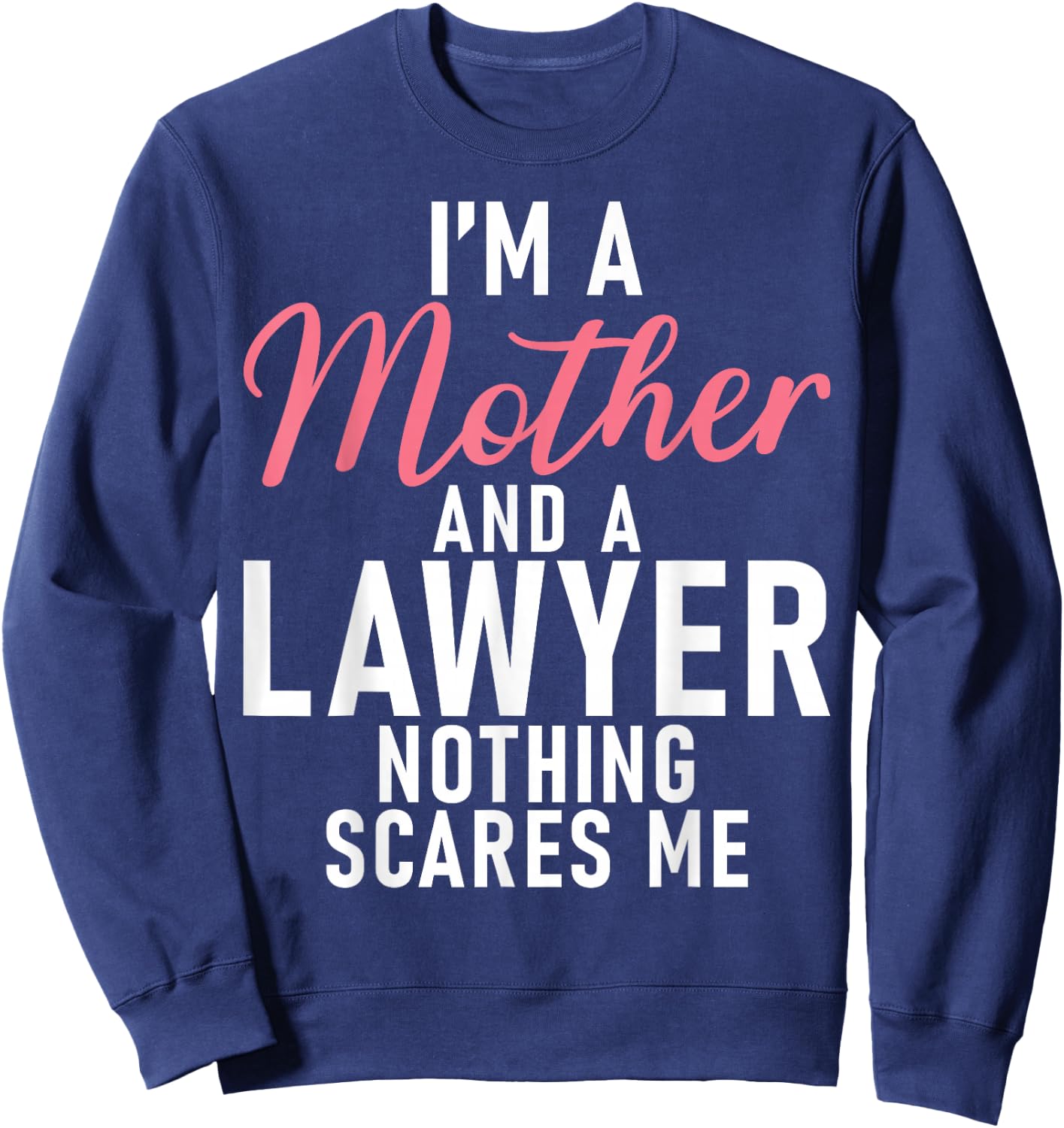 Im a Mother and a Lawyer nothing scares me Lawyer Mother Sweatshirt - Sweatshirt | Navy