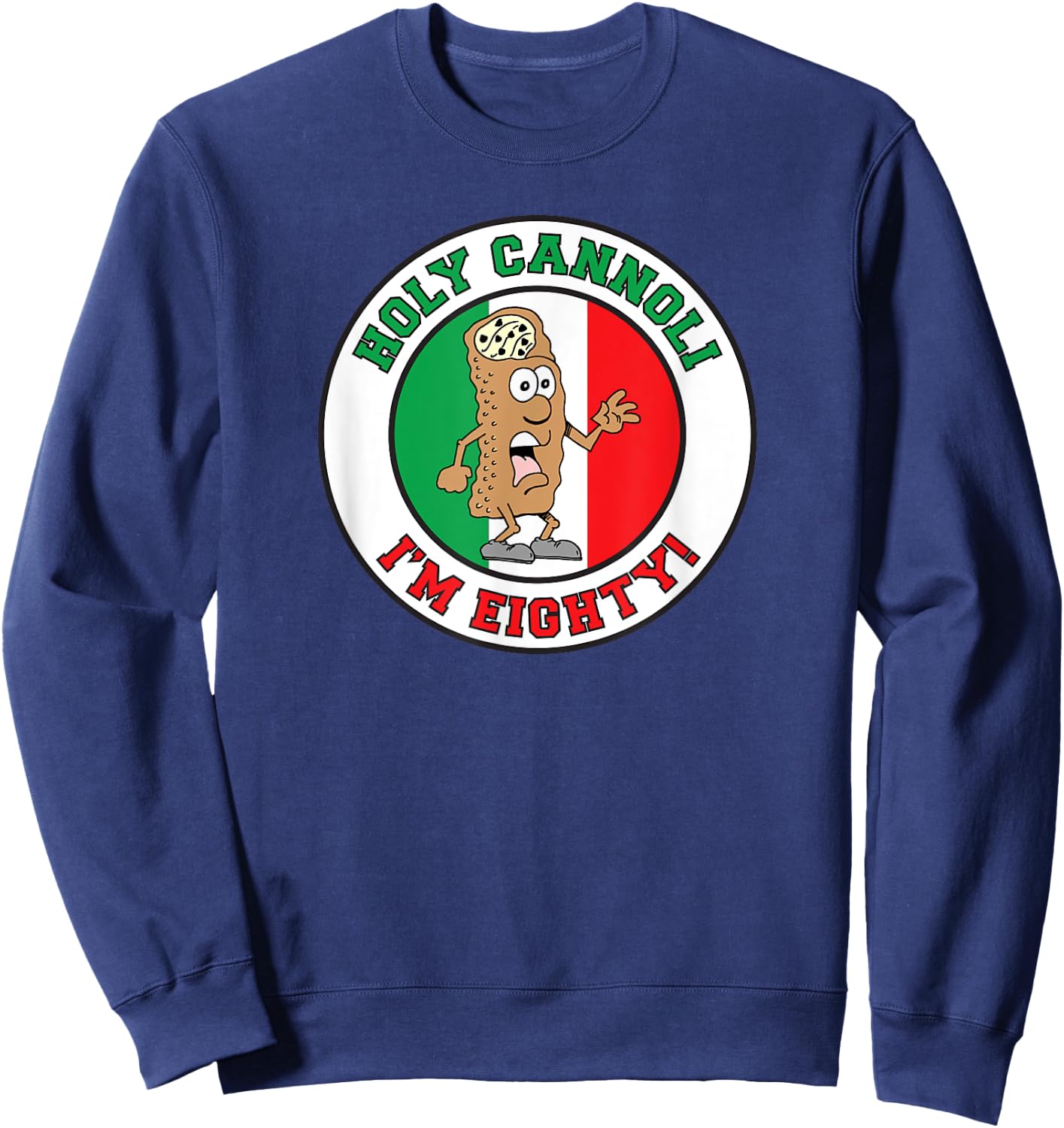 Holy Cannoli I'm Eighty Italian Flag Colors Sweatshirt - Sweatshirt | Navy
