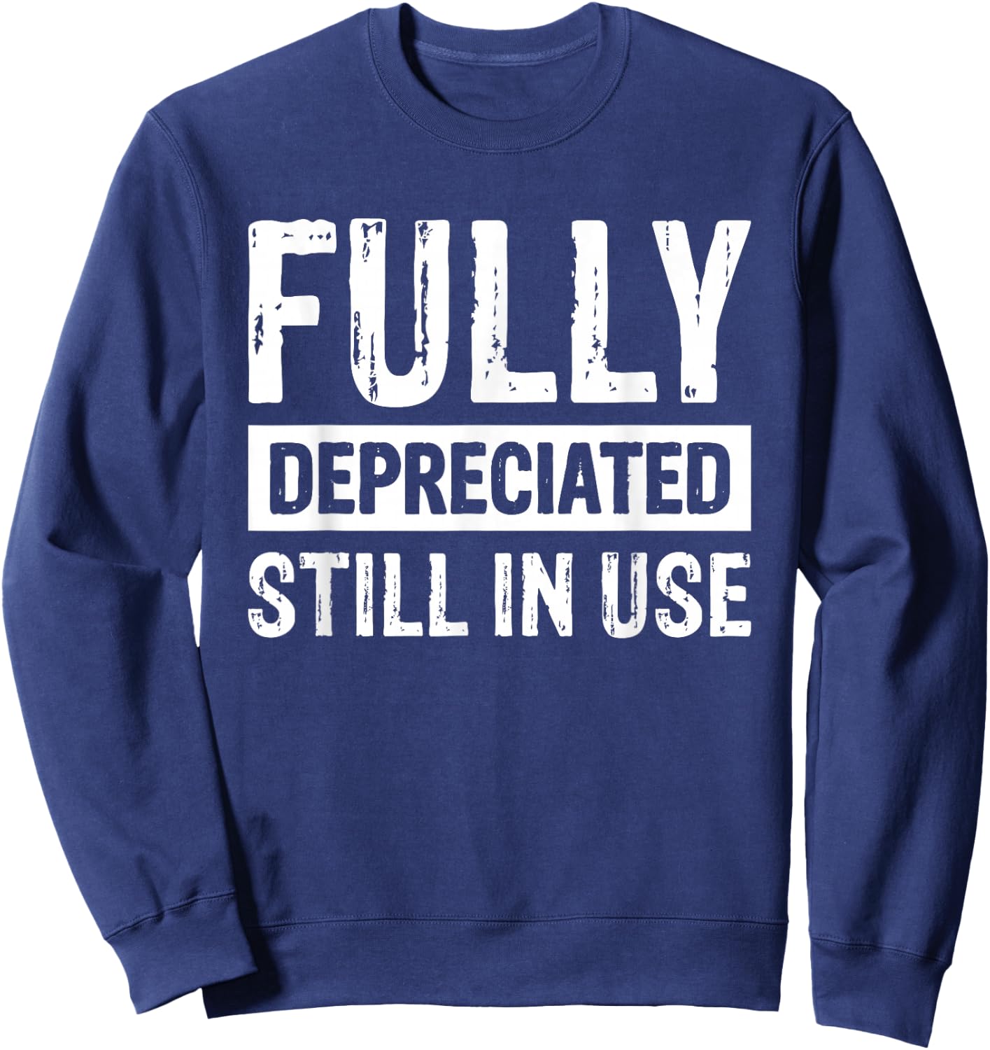 Fully Depreciated Still In Use Sweatshirt - Sweatshirt | Navy