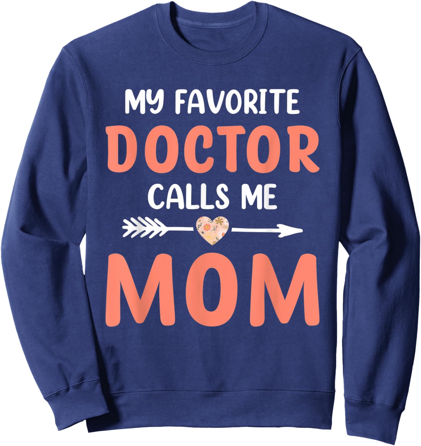 My Favorite Doctor Calls Me Mom Cute Mothers Day Women Sweatshirt - Sweatshirt | Navy